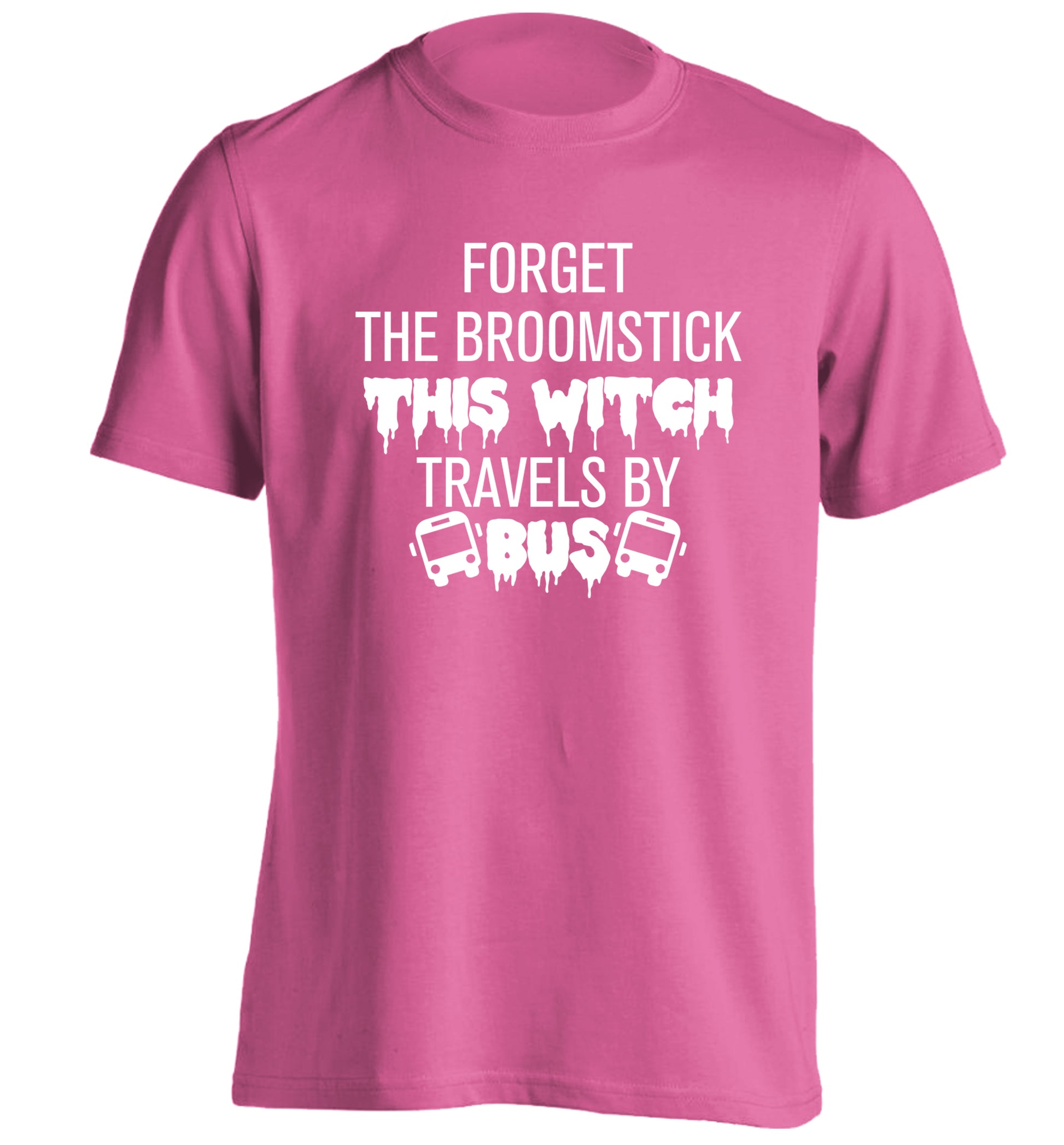 Forget the broomstick this witch travels by bus adults unisexpink Tshirt 2XL