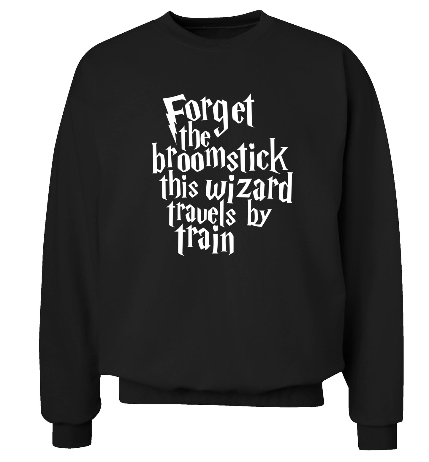 Forget the broomstick this wizard travels by train Adult's unisexblack Sweater 2XL