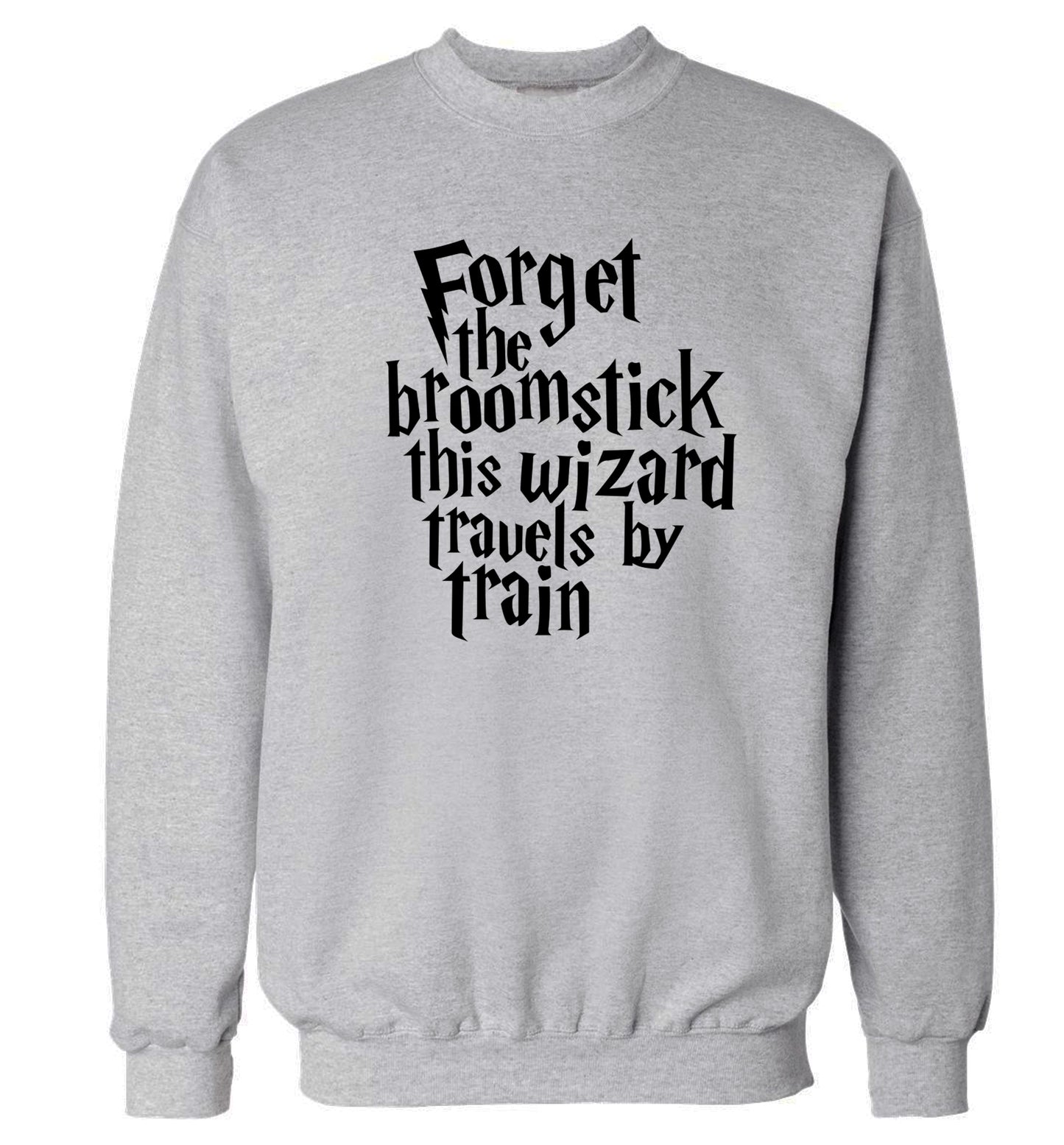 Forget the broomstick this wizard travels by train Adult's unisexgrey Sweater 2XL