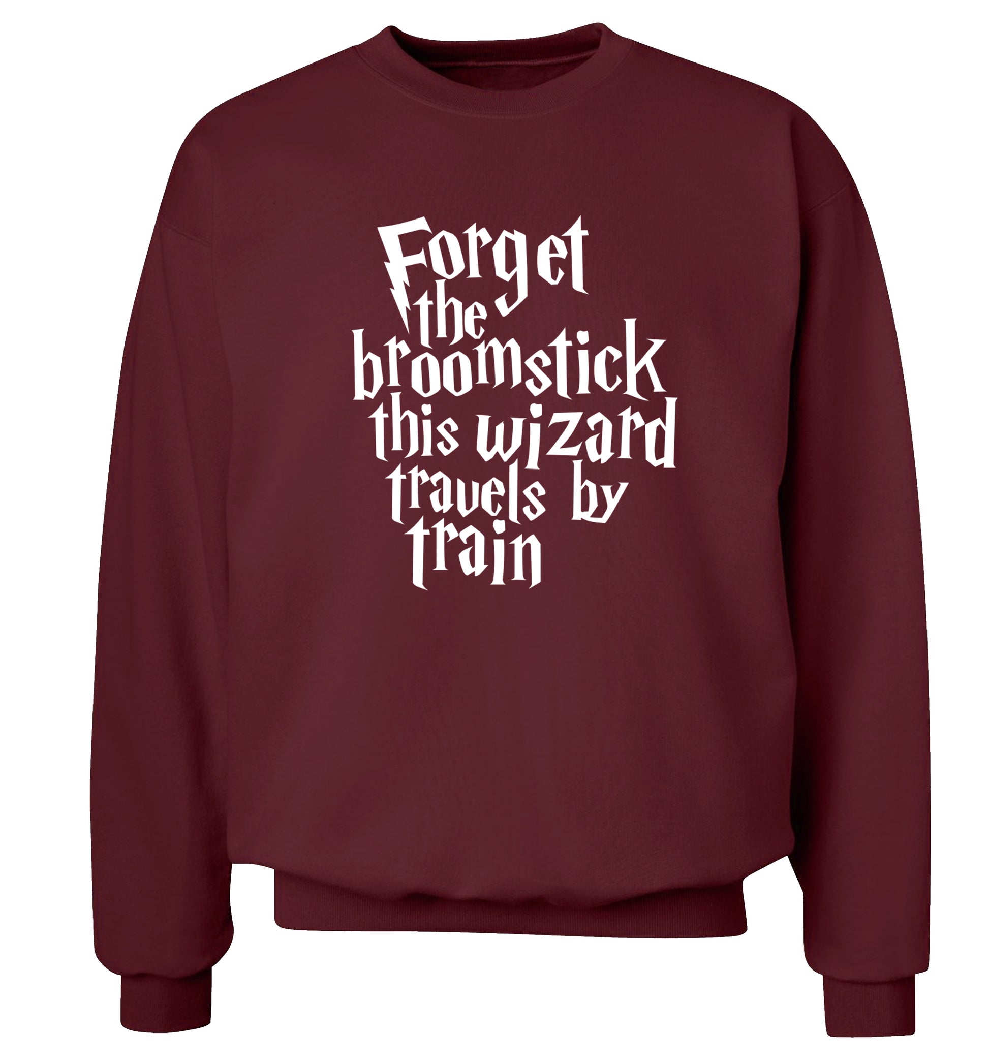 Forget the broomstick this wizard travels by train Adult's unisexmaroon Sweater 2XL