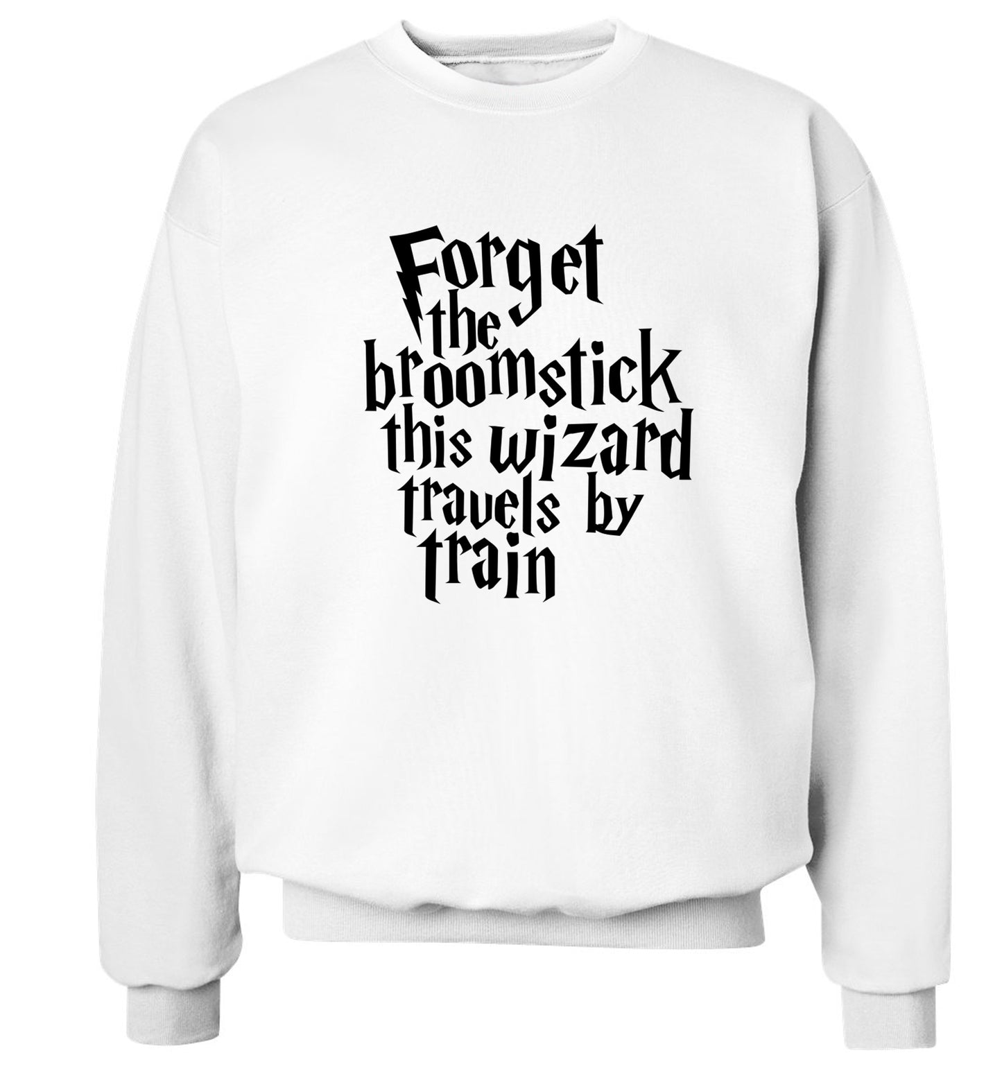 Forget the broomstick this wizard travels by train Adult's unisexwhite Sweater 2XL