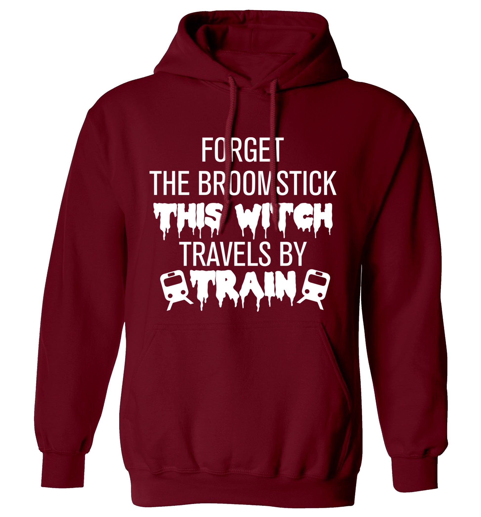 Forget the broomstick this witch travels by train adults unisexmaroon hoodie 2XL