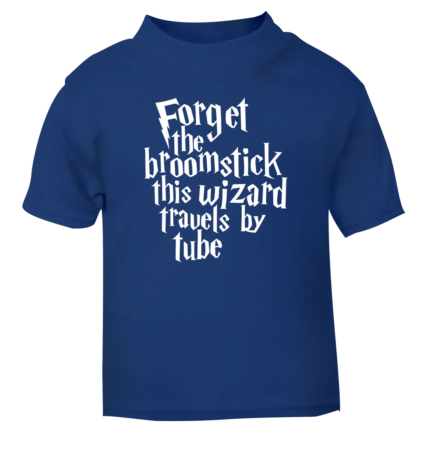 Forget the broomstick this wizard travels by tube blue Baby Toddler Tshirt 2 Years