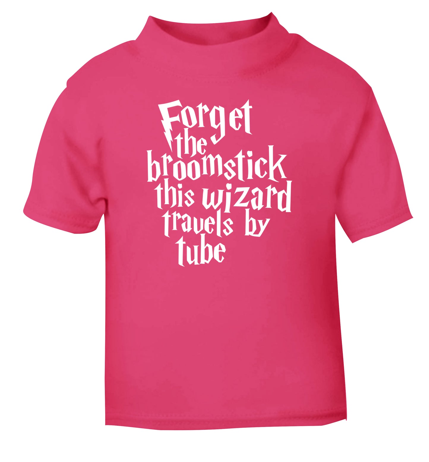 Forget the broomstick this wizard travels by tube pink Baby Toddler Tshirt 2 Years