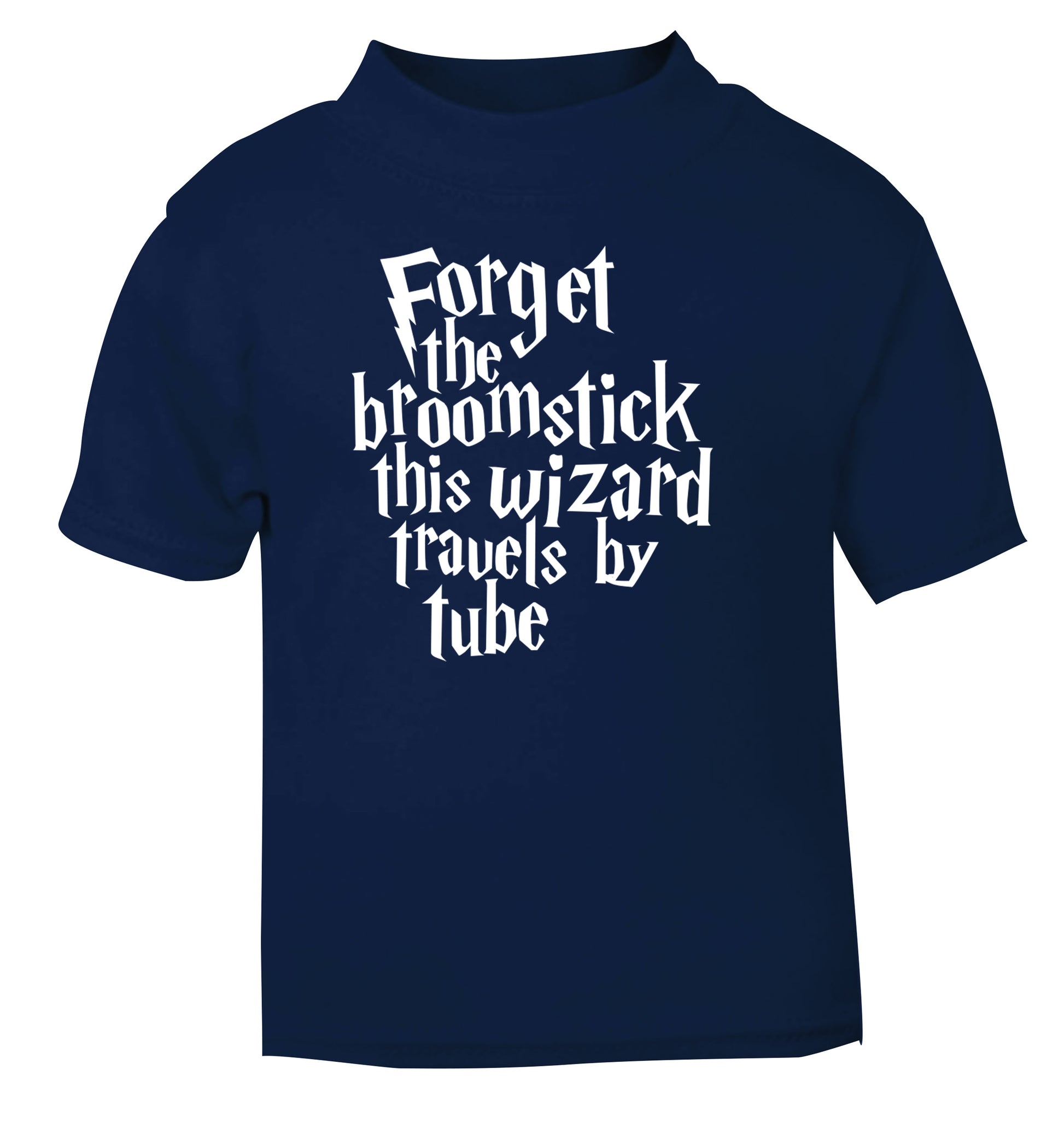 Forget the broomstick this wizard travels by tube navy Baby Toddler Tshirt 2 Years