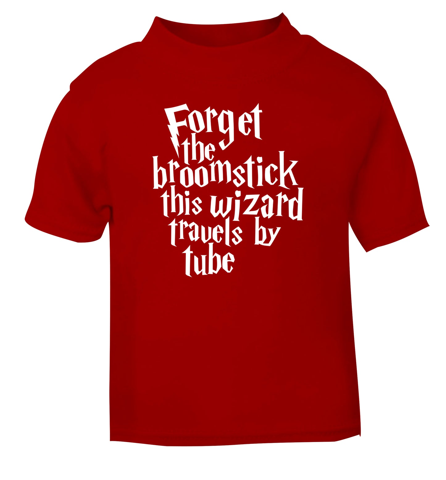 Forget the broomstick this wizard travels by tube red Baby Toddler Tshirt 2 Years