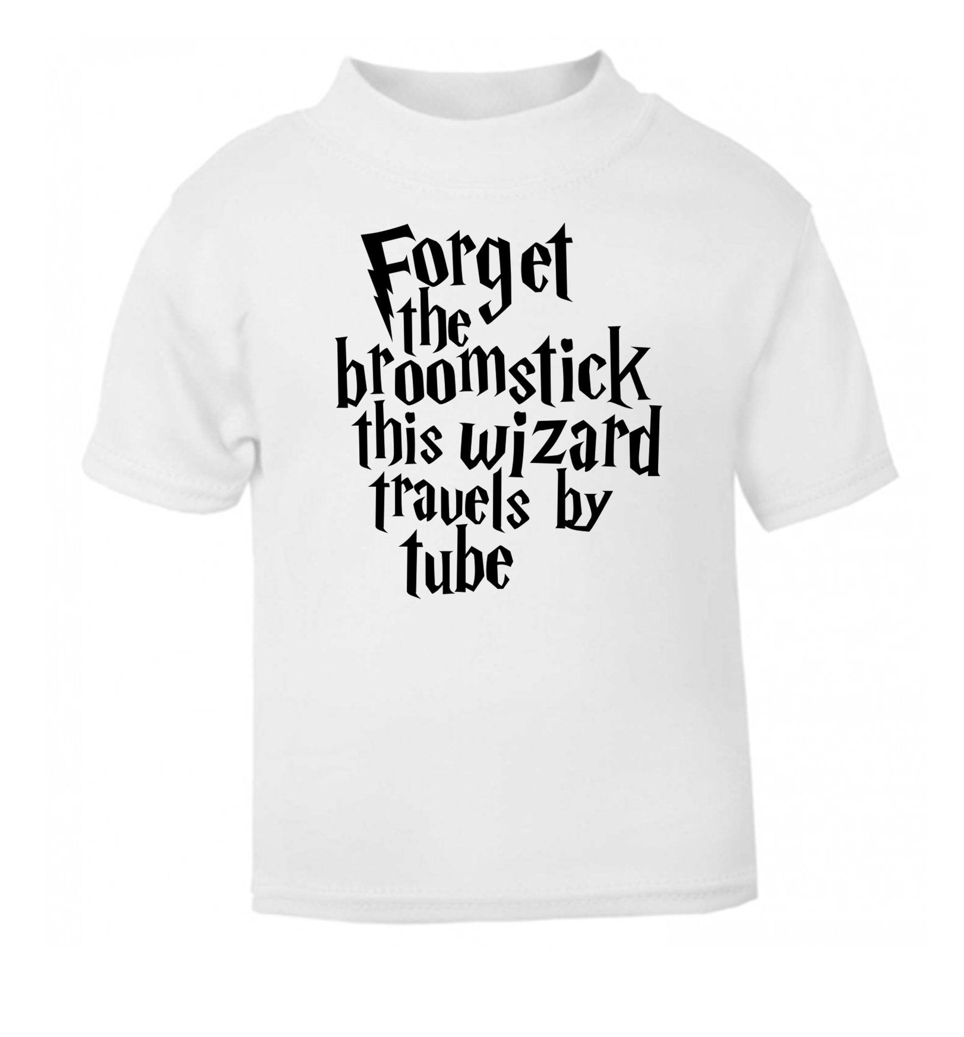 Forget the broomstick this wizard travels by tube white Baby Toddler Tshirt 2 Years