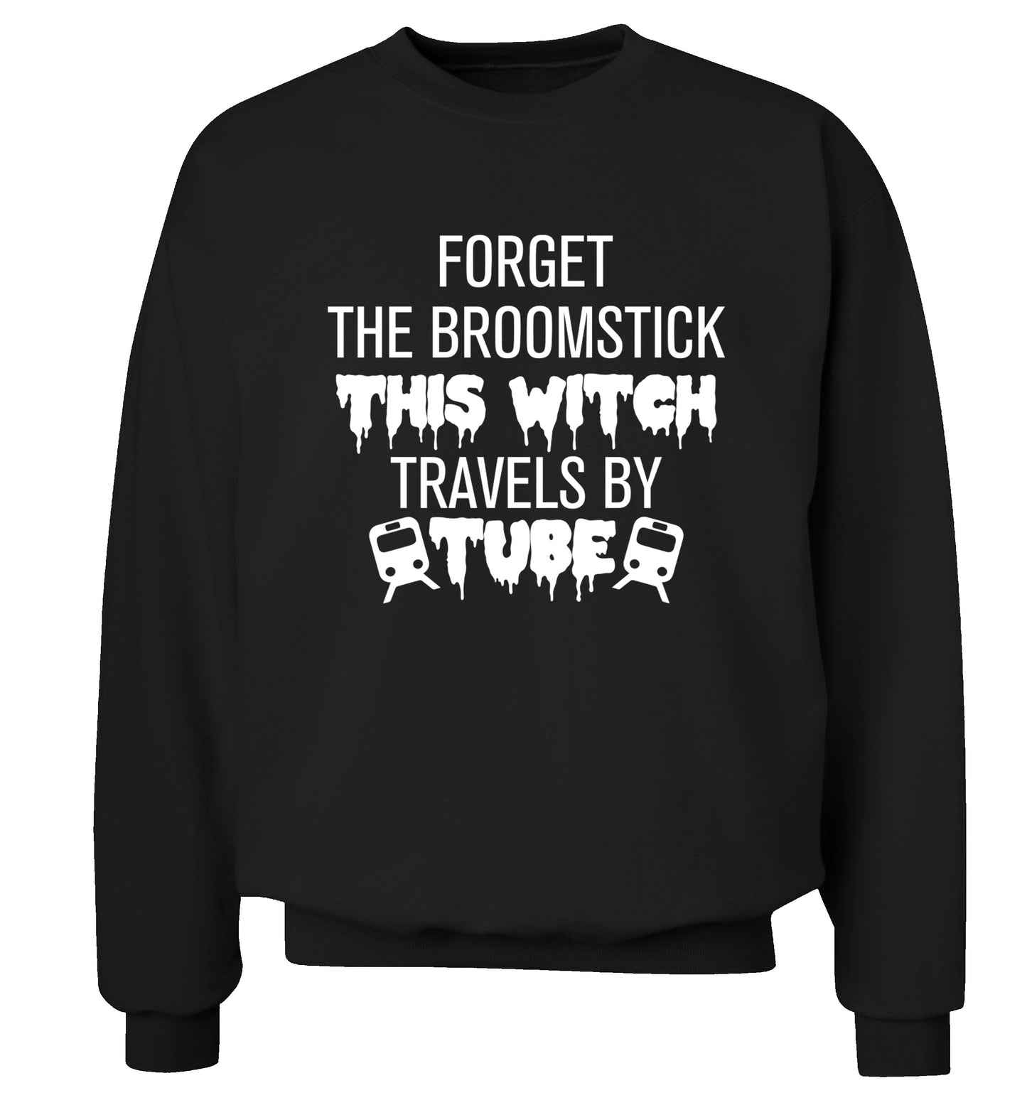 Forget the broomstick this witch travels by tube Adult's unisexblack Sweater 2XL