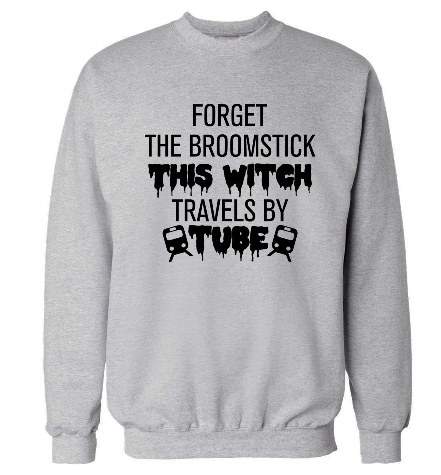 Forget the broomstick this witch travels by tube Adult's unisexgrey Sweater 2XL