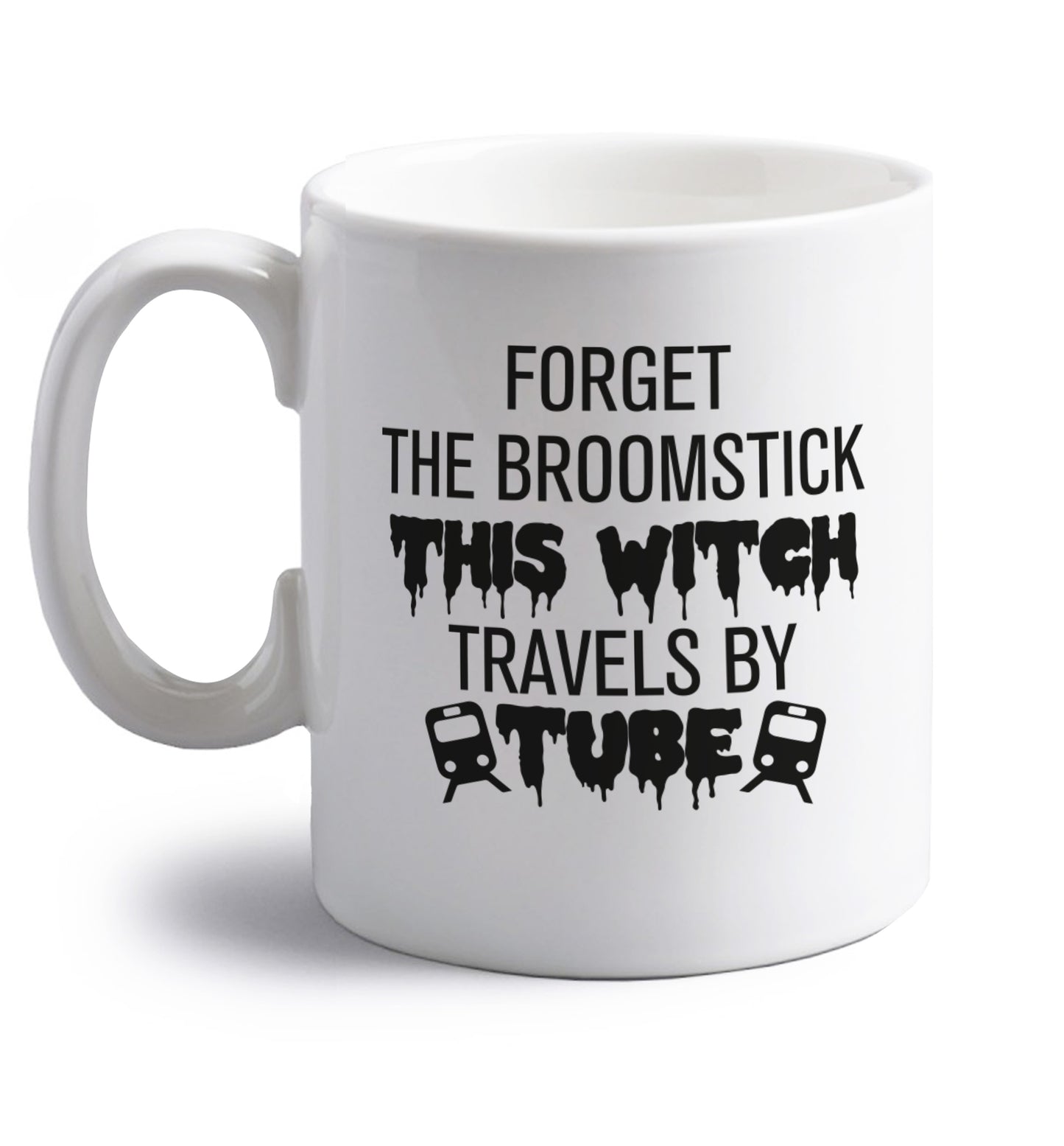 Forget the broomstick this witch travels by tube right handed white ceramic mug 