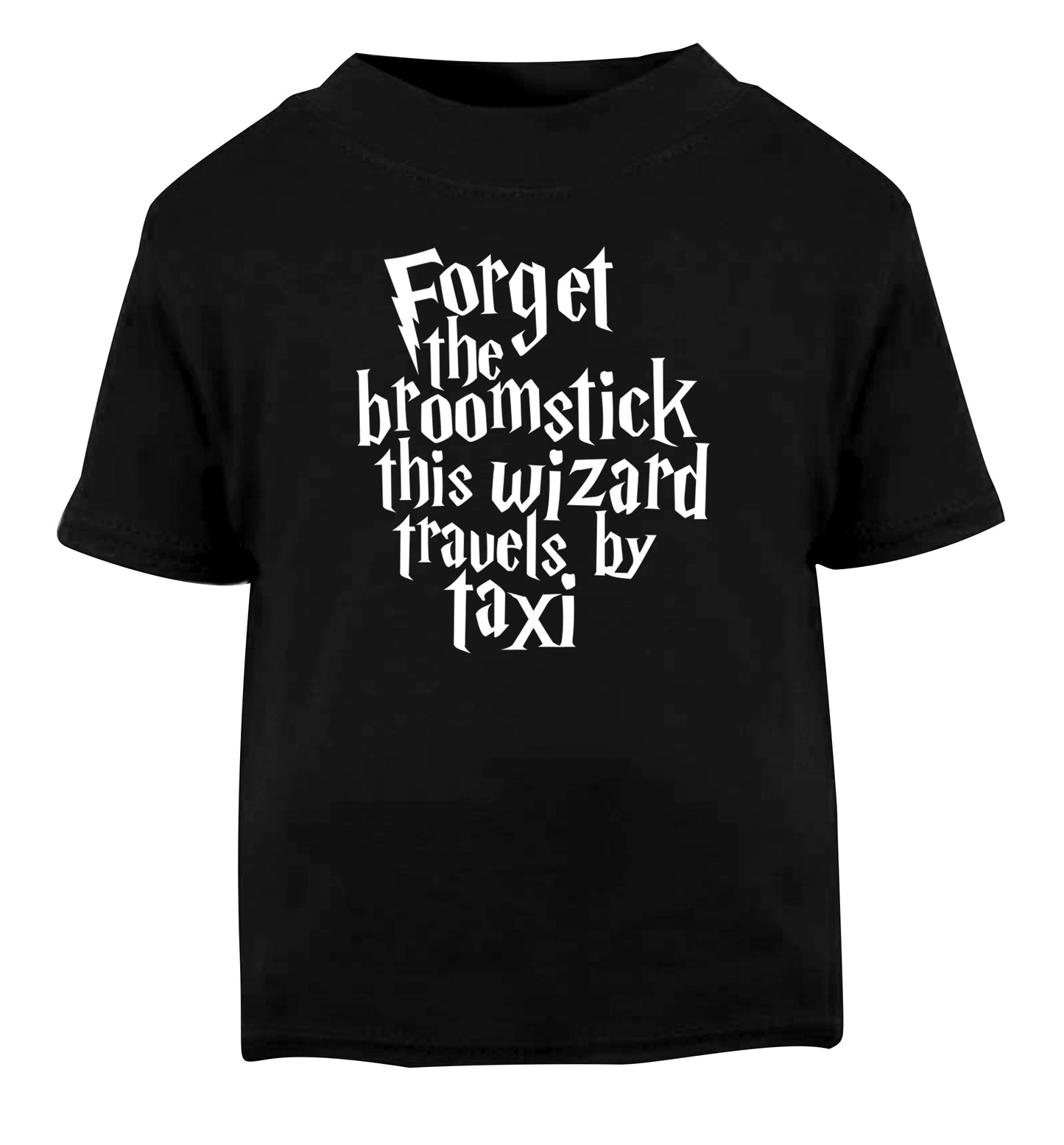 Forget the broomstick this wizard travels by taxi Black Baby Toddler Tshirt 2 years