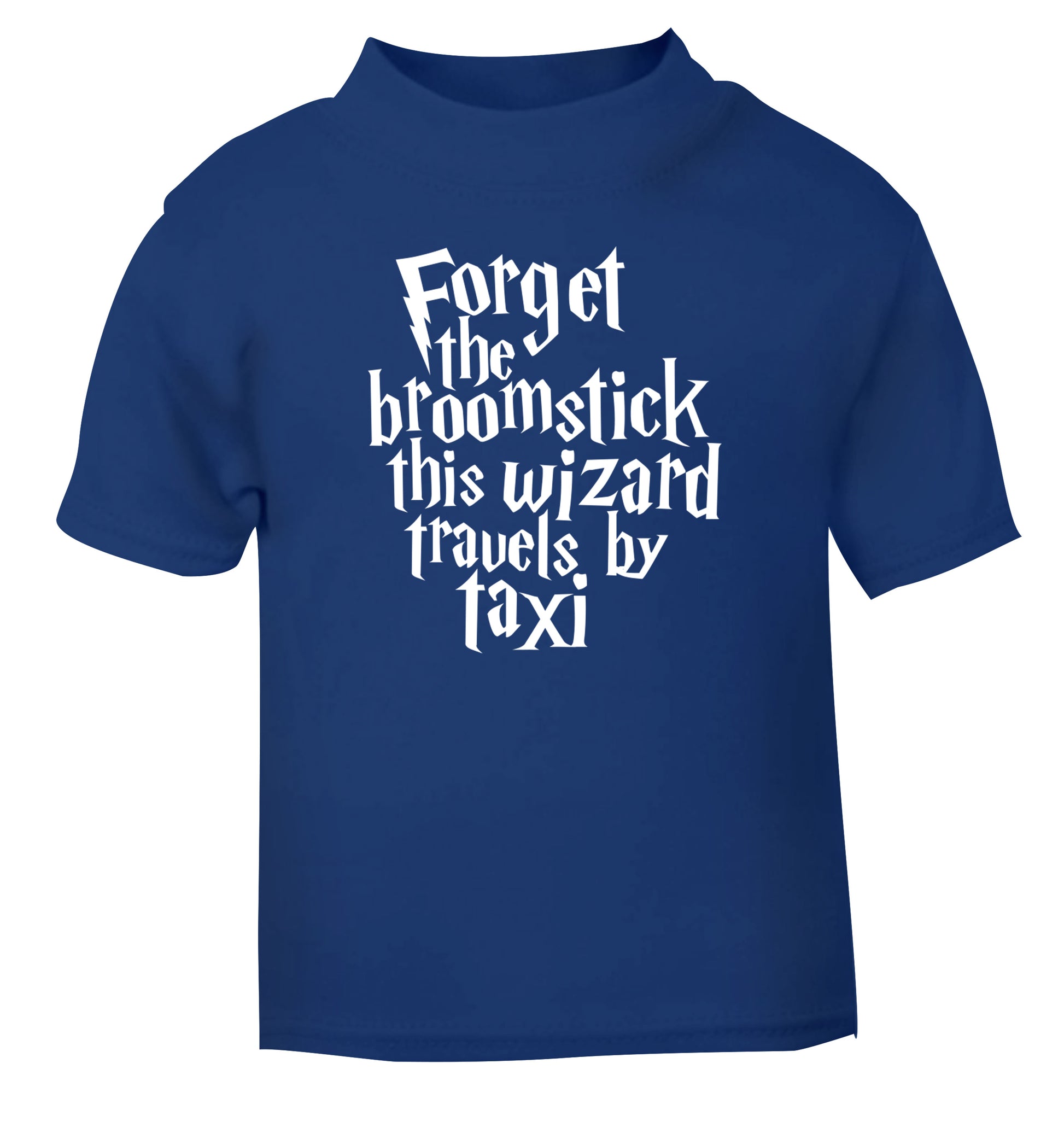Forget the broomstick this wizard travels by taxi blue Baby Toddler Tshirt 2 Years
