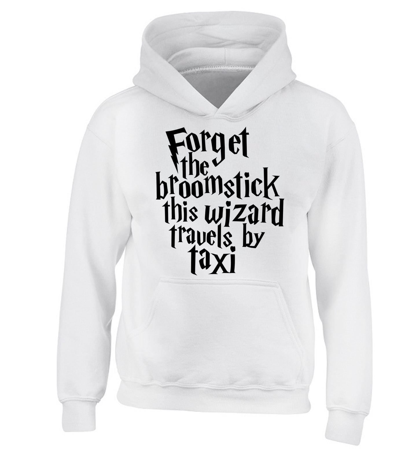 Forget the broomstick this wizard travels by taxi children's white hoodie 12-14 Years