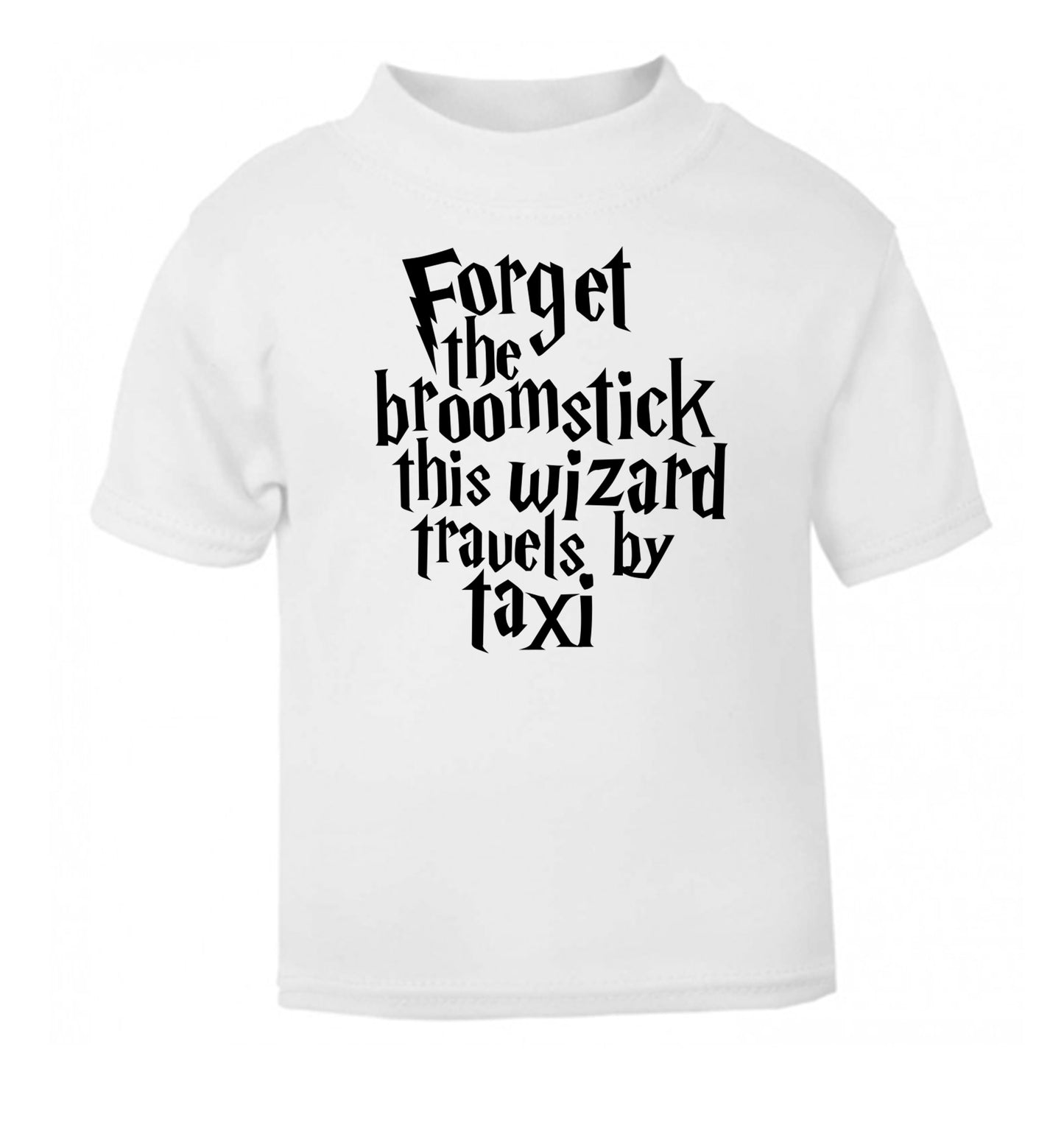 Forget the broomstick this wizard travels by taxi white Baby Toddler Tshirt 2 Years