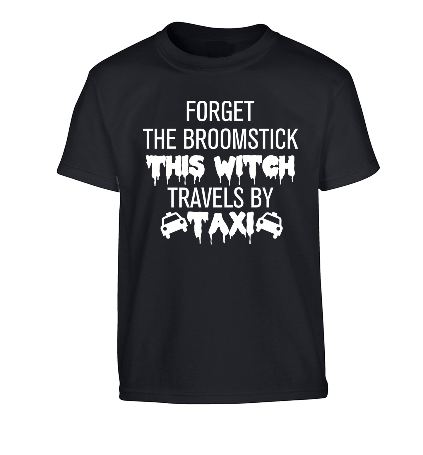 Forget the broomstick this witch travels by taxi Children's black Tshirt 12-14 Years