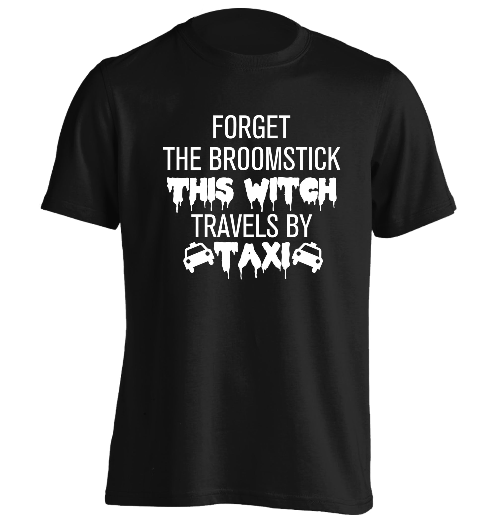 Forget the broomstick this witch travels by taxi adults unisexblack Tshirt 2XL
