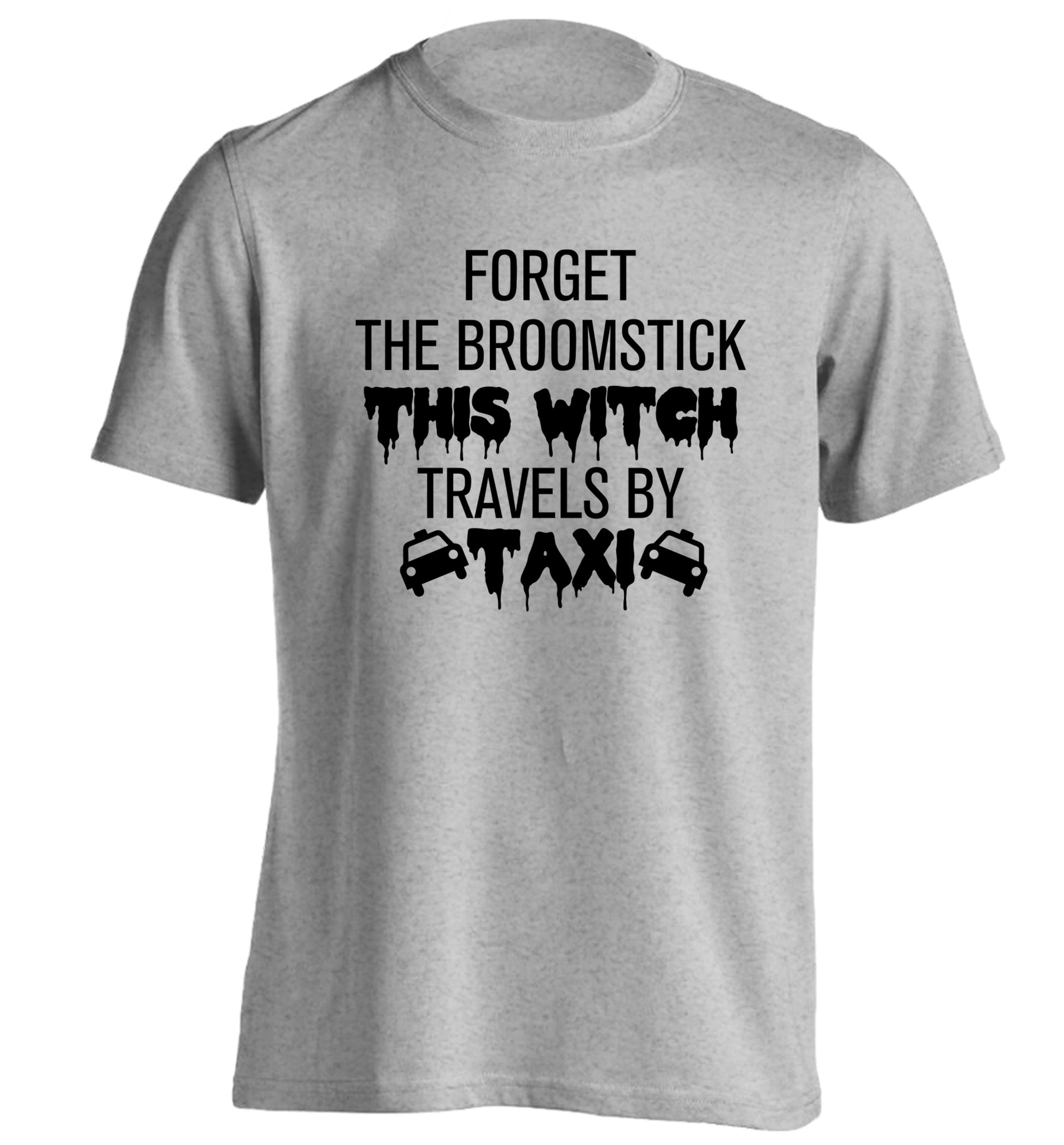 Forget the broomstick this witch travels by taxi adults unisexgrey Tshirt 2XL