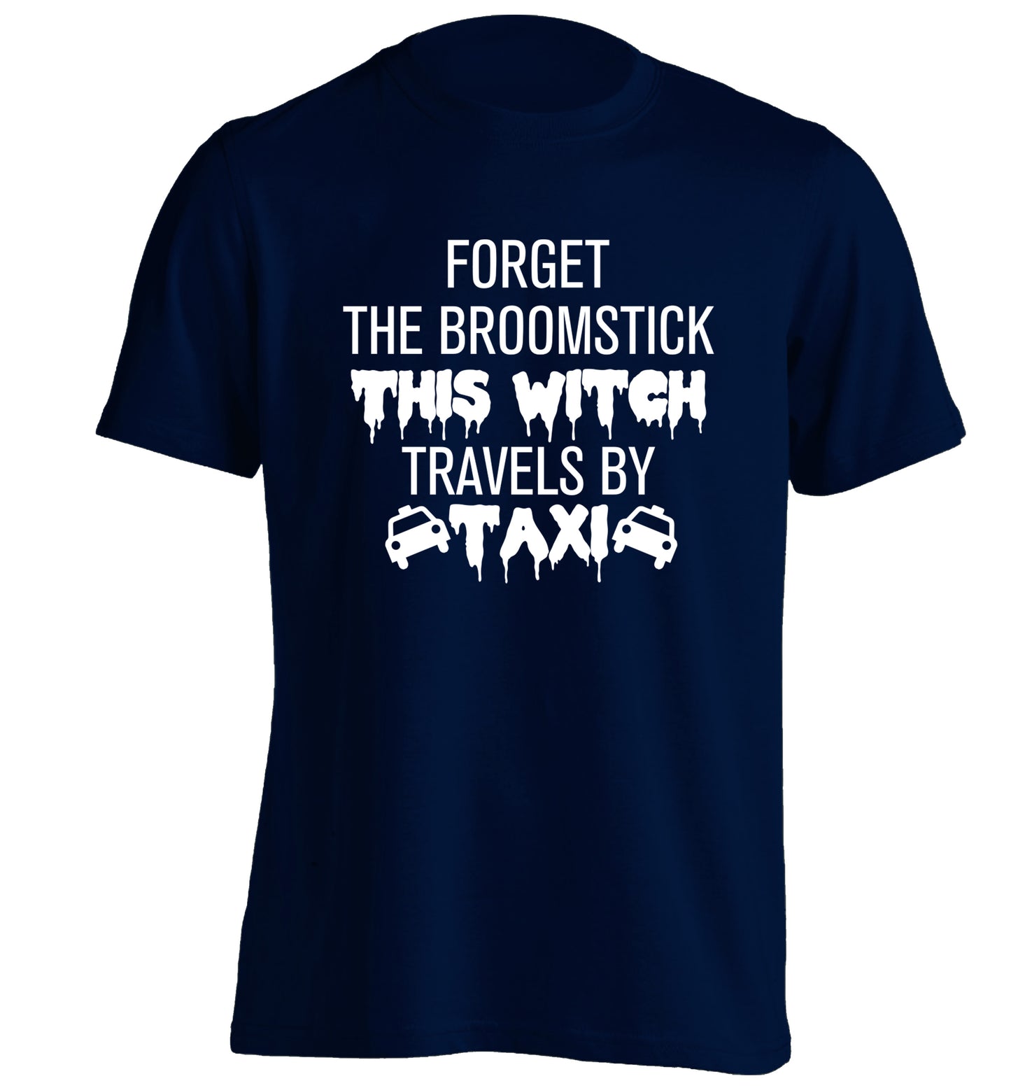 Forget the broomstick this witch travels by taxi adults unisexnavy Tshirt 2XL