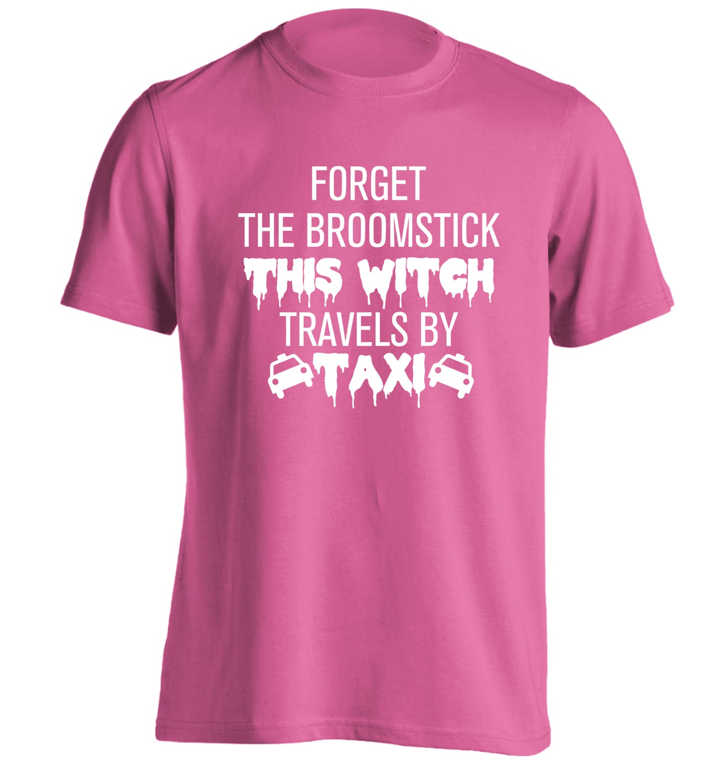 Forget the broomstick this witch travels by taxi adults unisexpink Tshirt 2XL