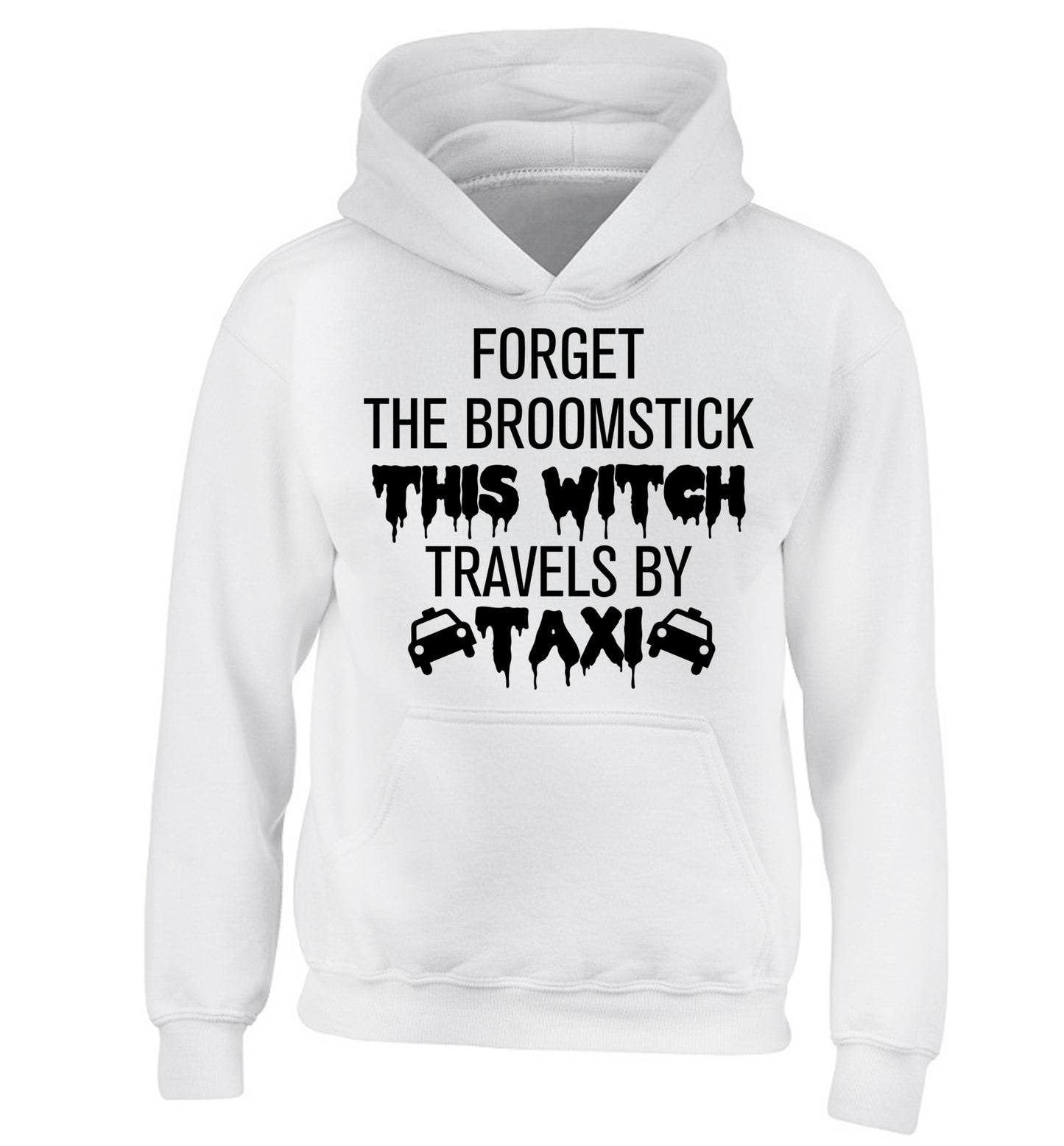 Forget the broomstick this witch travels by taxi children's white hoodie 12-14 Years