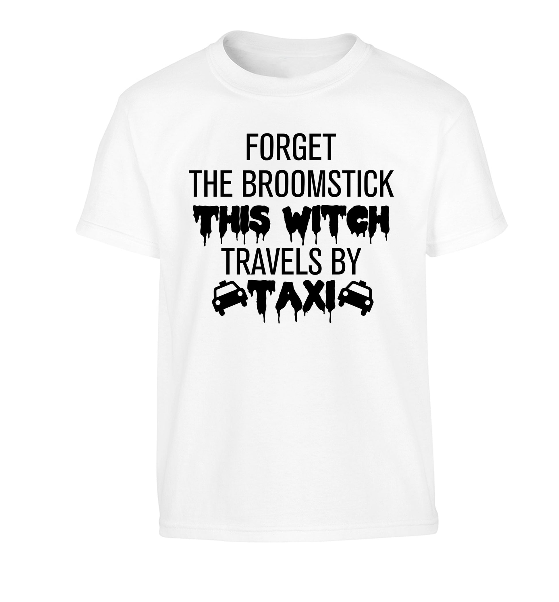 Forget the broomstick this witch travels by taxi Children's white Tshirt 12-14 Years
