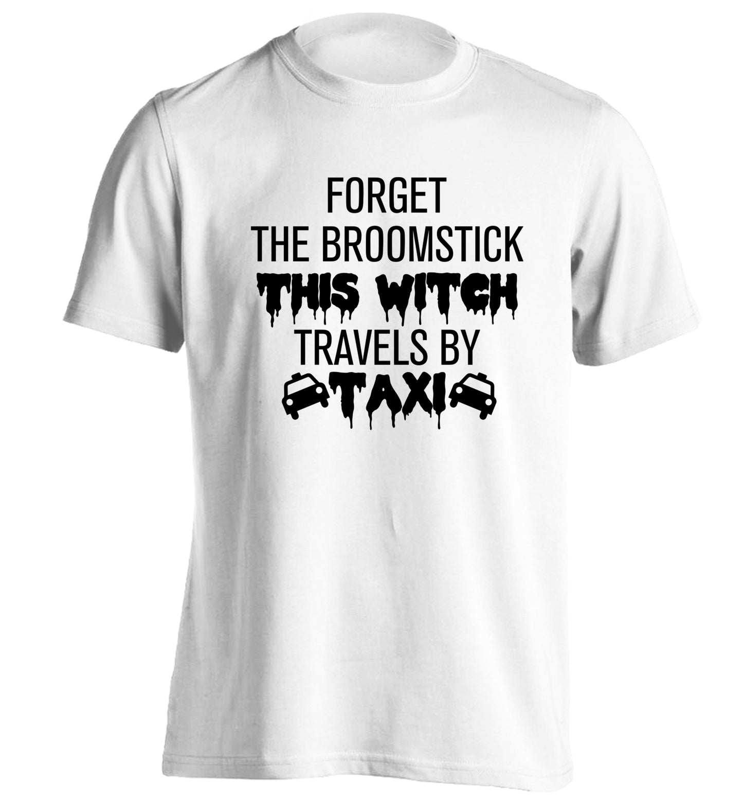 Forget the broomstick this witch travels by taxi adults unisexwhite Tshirt 2XL