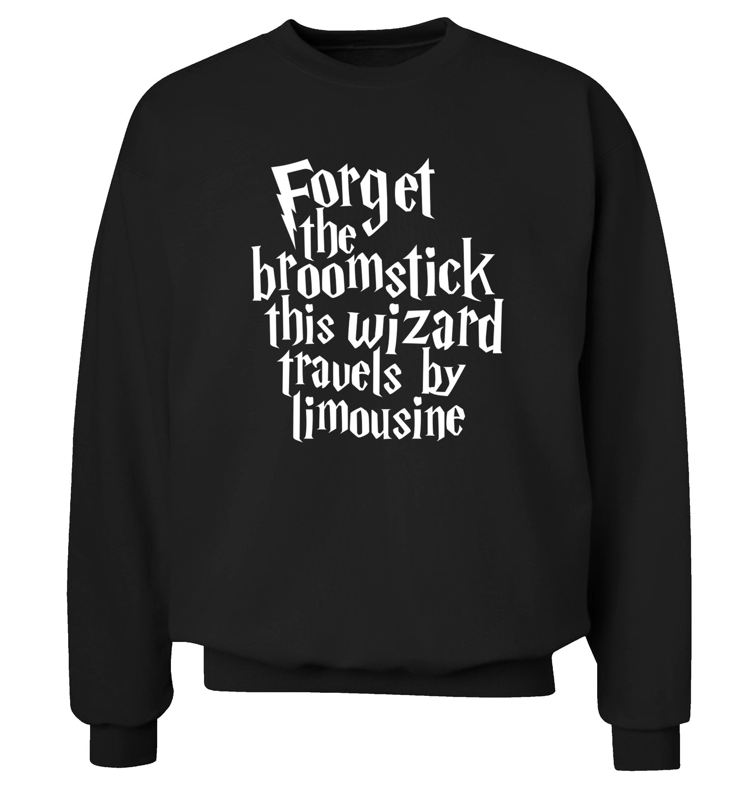 Forget the broomstick this wizard travels by limousine Adult's unisexblack Sweater 2XL