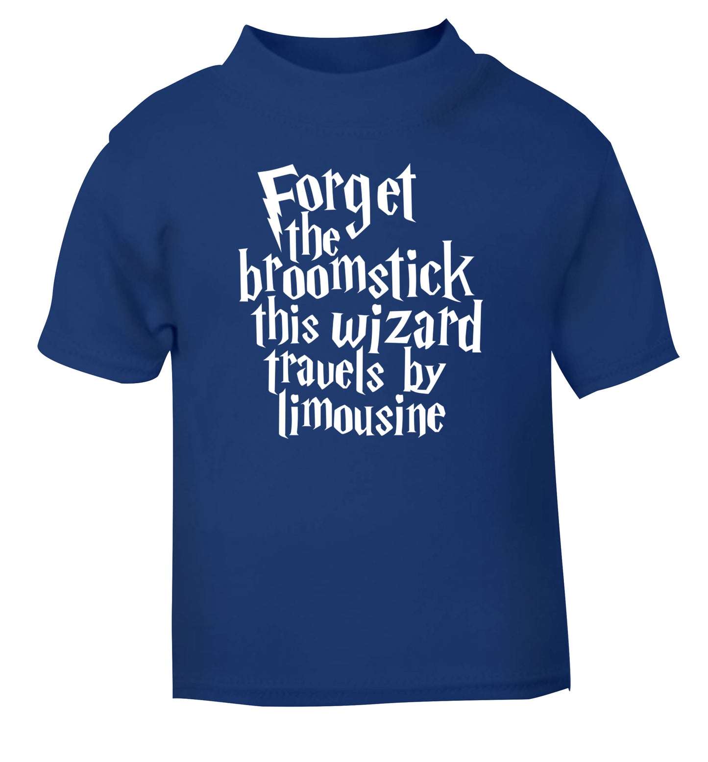 Forget the broomstick this wizard travels by limousine blue Baby Toddler Tshirt 2 Years