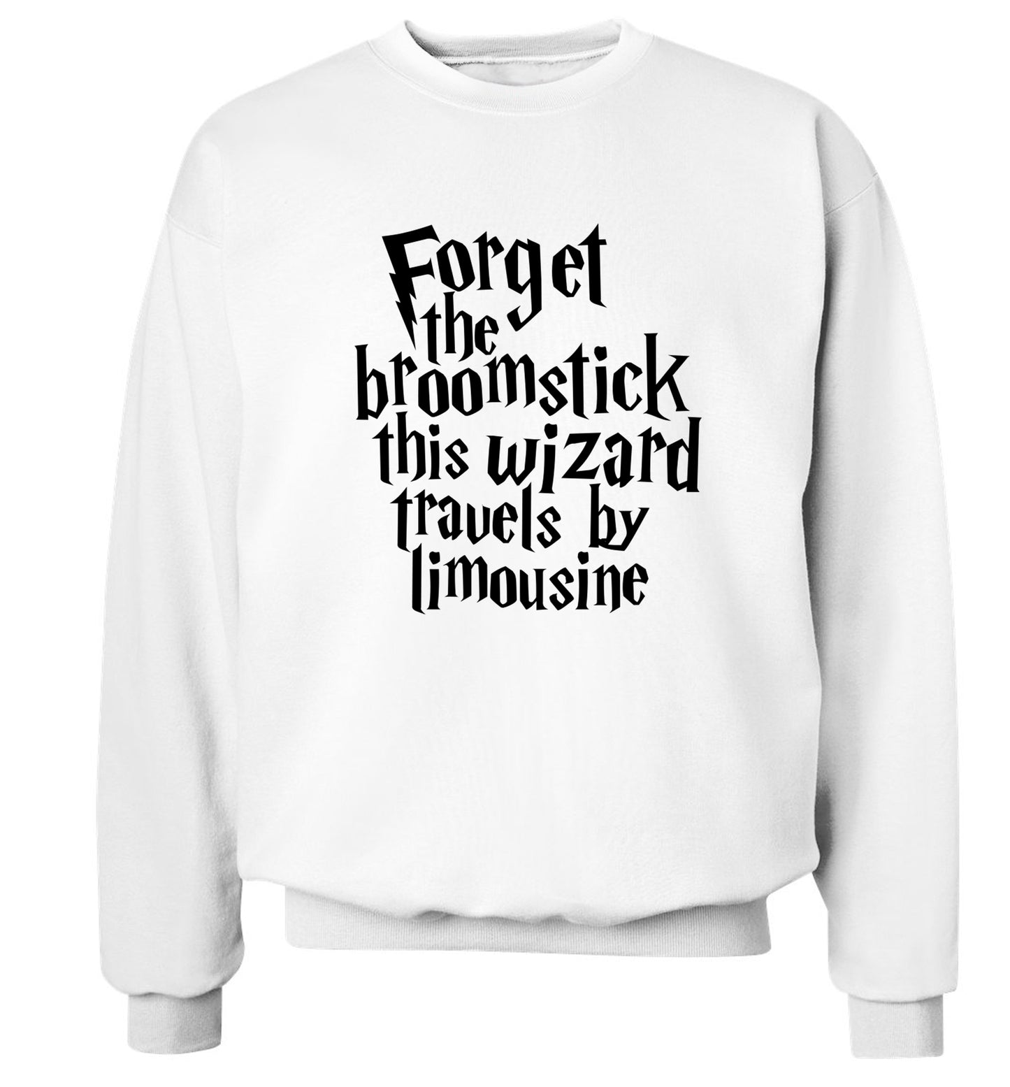 Forget the broomstick this wizard travels by limousine Adult's unisexwhite Sweater 2XL