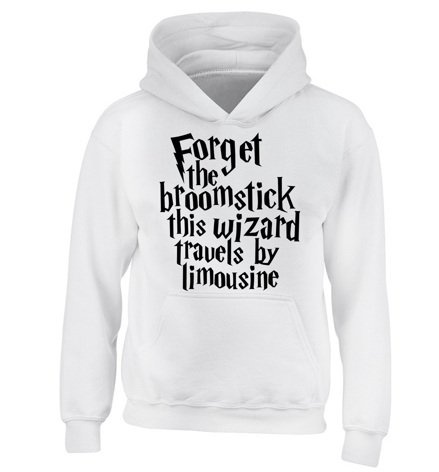 Forget the broomstick this wizard travels by limousine children's white hoodie 12-14 Years