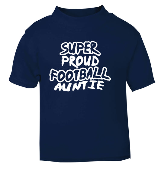 Super proud football auntie navy Baby Toddler Tshirt 2 Years