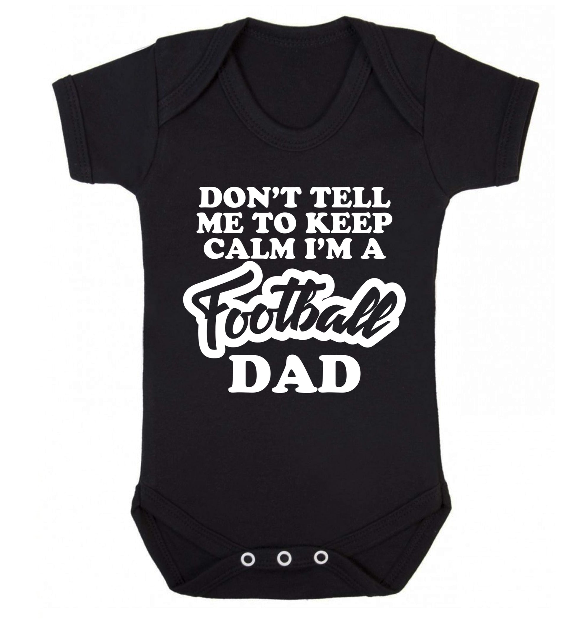 Don't tell me to keep calm I'm a football dad Baby Vest black 18-24 months