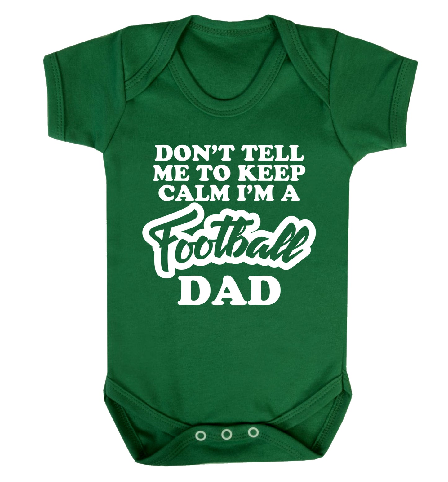 Don't tell me to keep calm I'm a football dad Baby Vest green 18-24 months