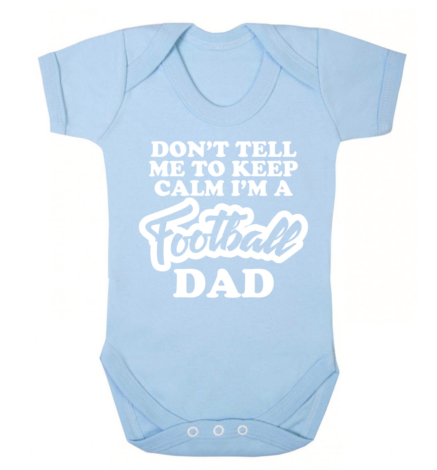Don't tell me to keep calm I'm a football dad Baby Vest pale blue 18-24 months