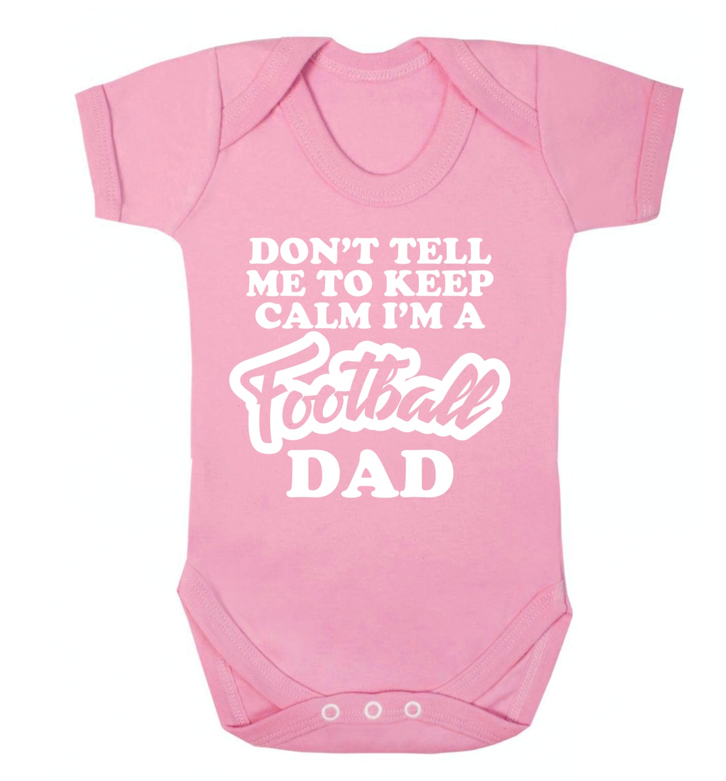 Don't tell me to keep calm I'm a football dad Baby Vest pale pink 18-24 months