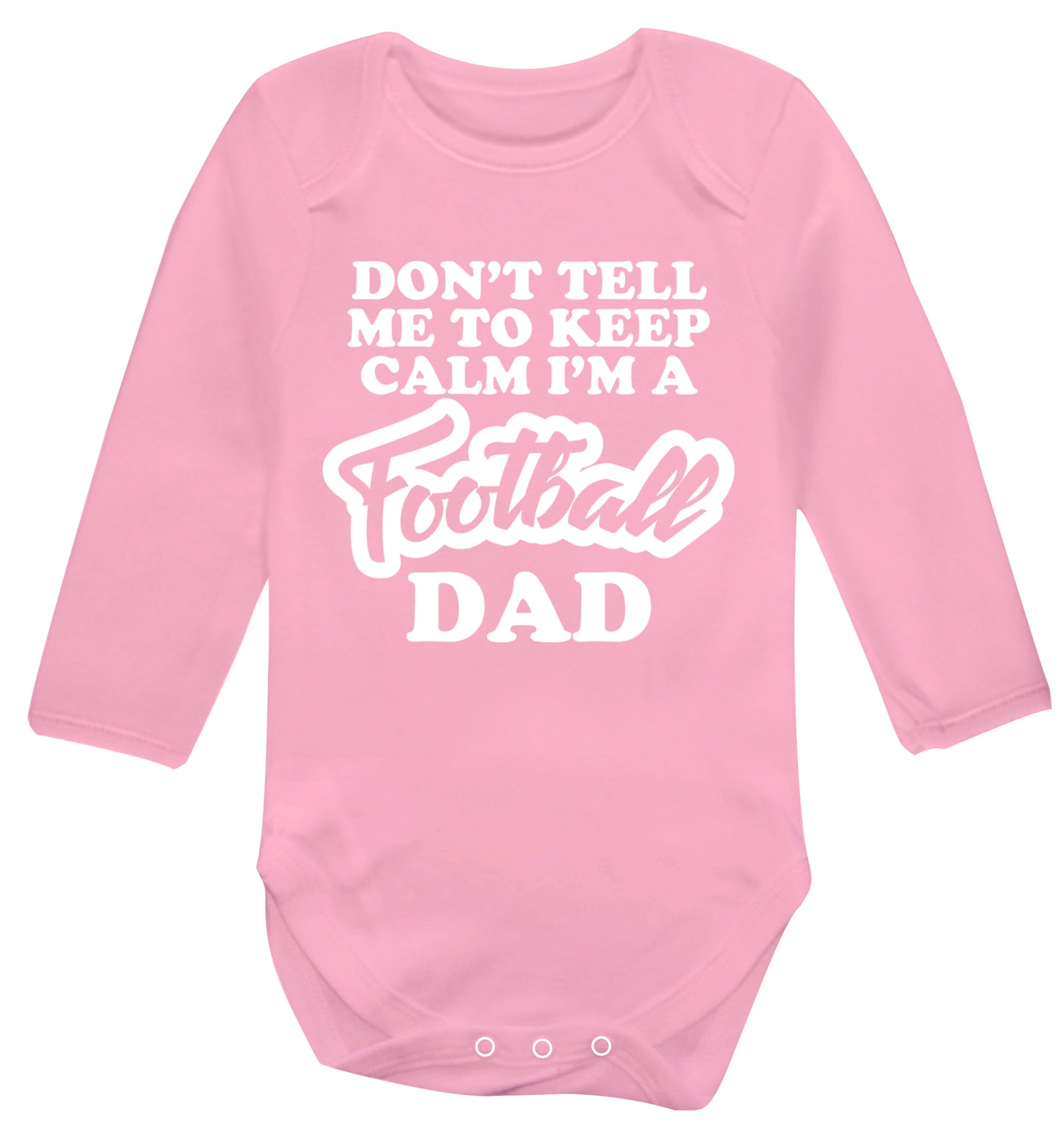 Don't tell me to keep calm I'm a football dad Baby Vest long sleeved pale pink 6-12 months