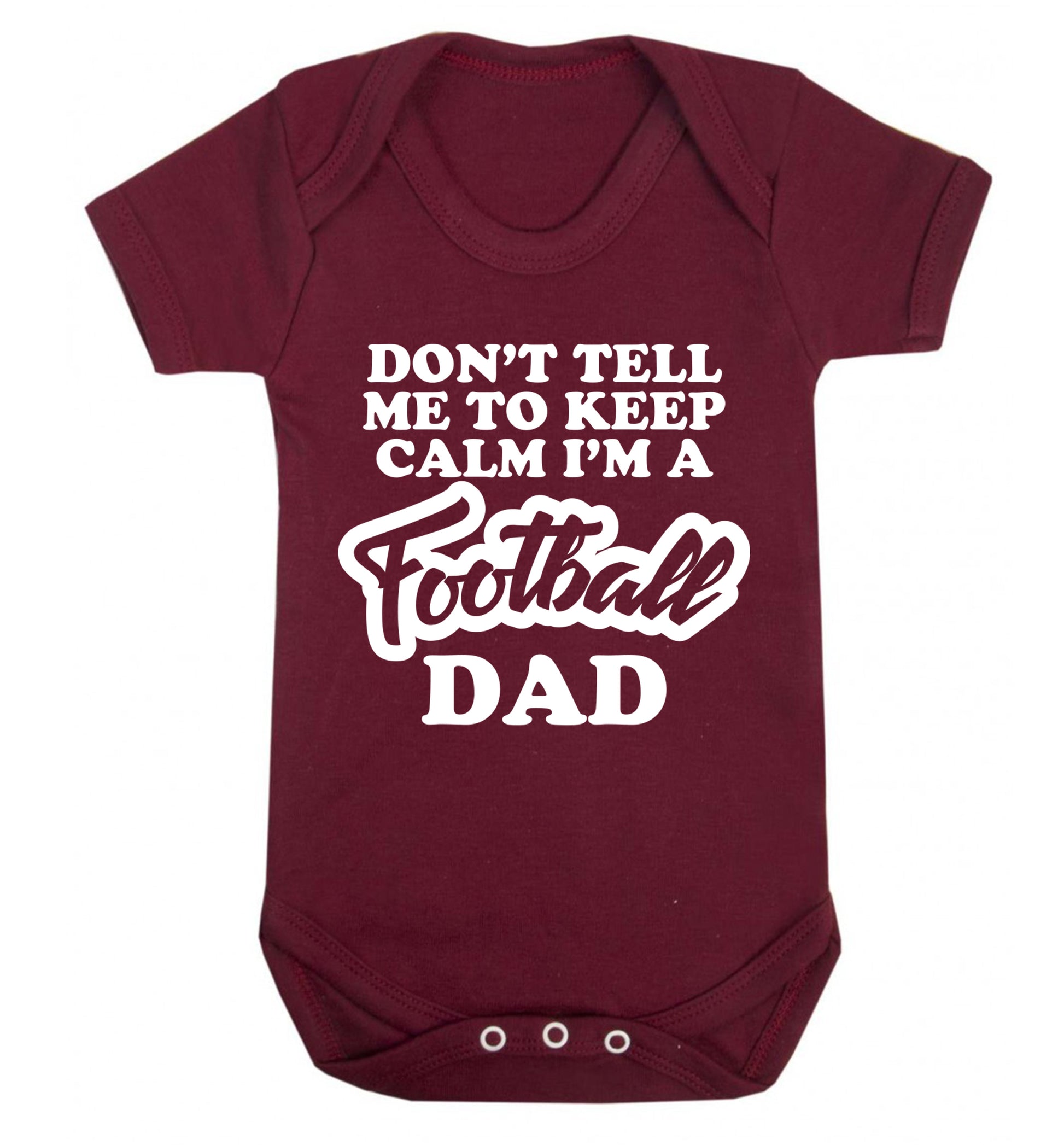 Don't tell me to keep calm I'm a football dad Baby Vest maroon 18-24 months