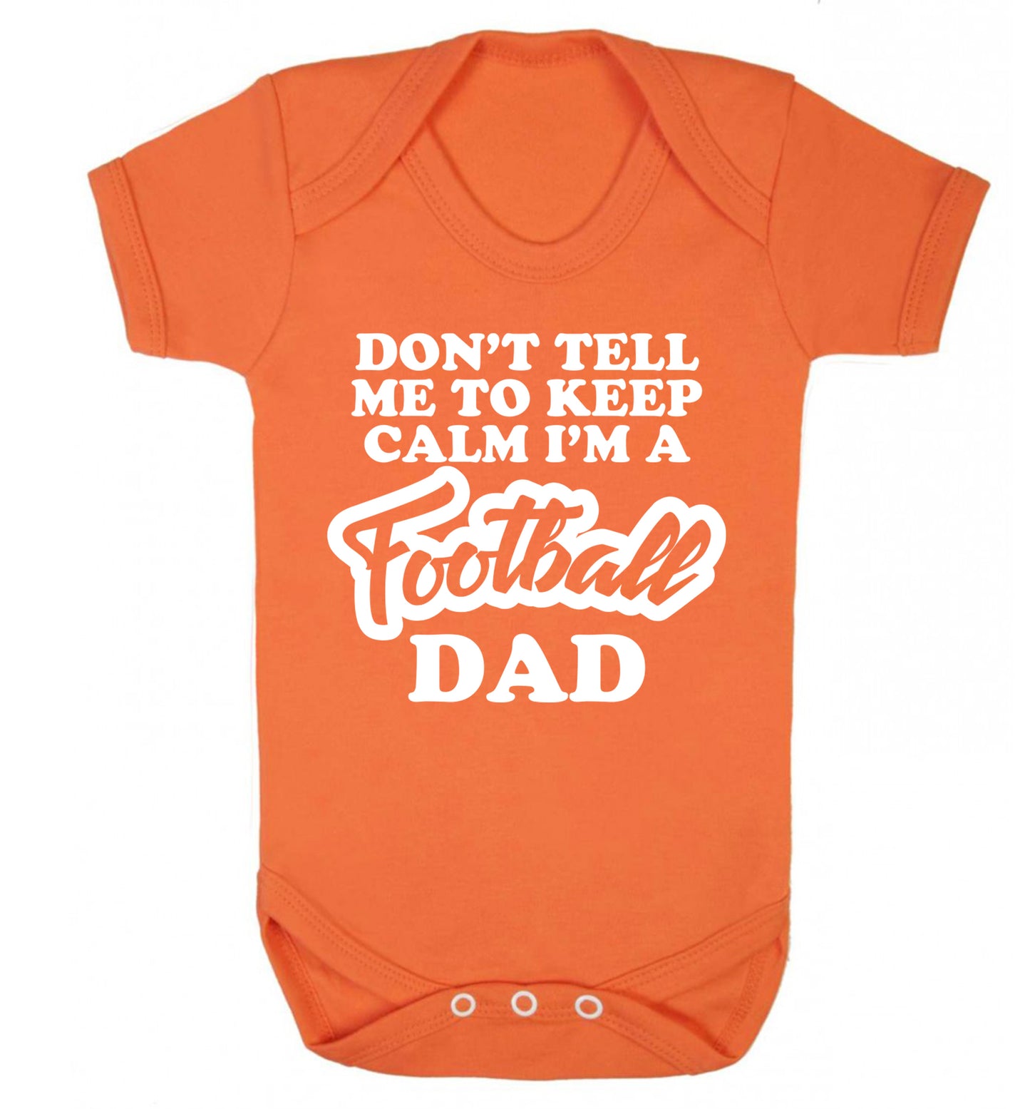 Don't tell me to keep calm I'm a football dad Baby Vest orange 18-24 months