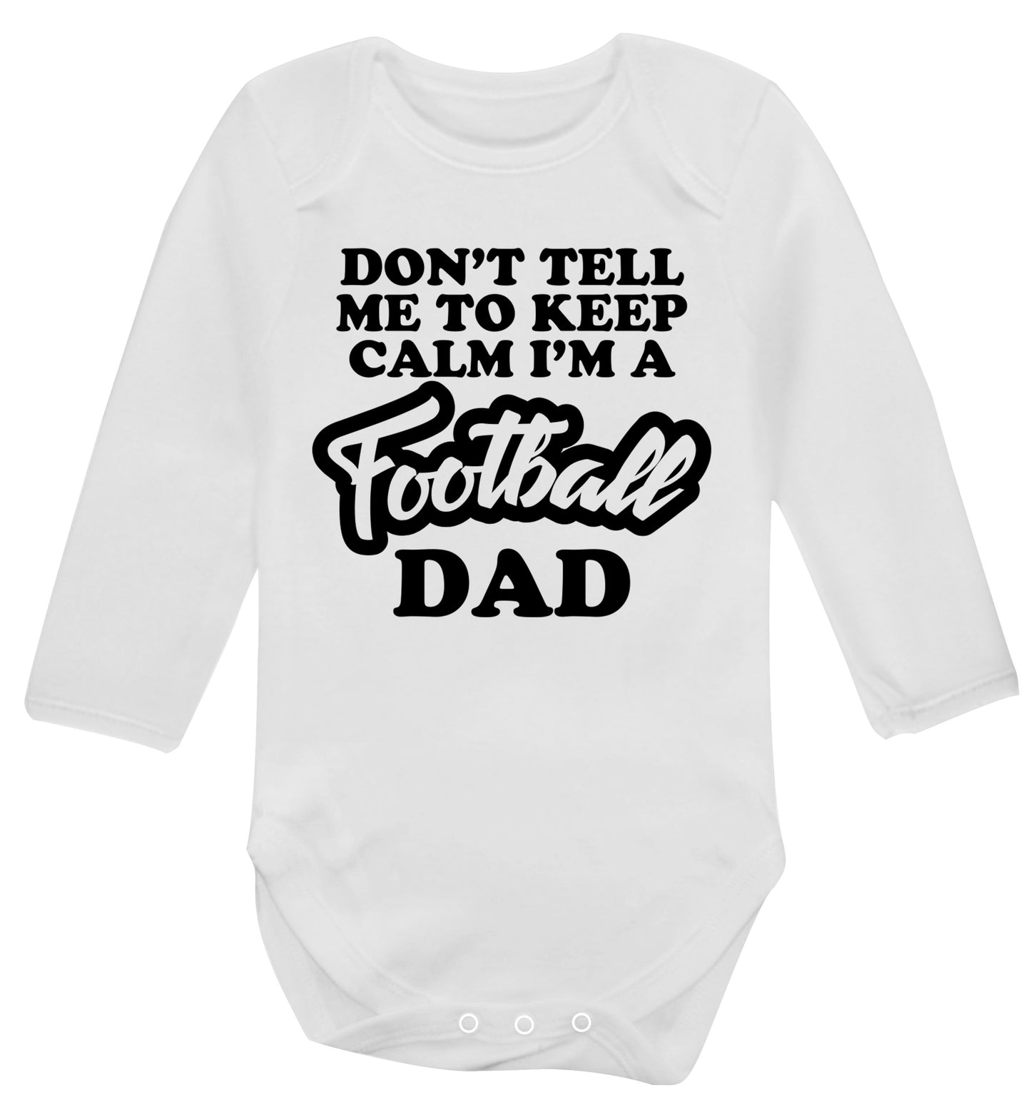 Don't tell me to keep calm I'm a football dad Baby Vest long sleeved white 6-12 months