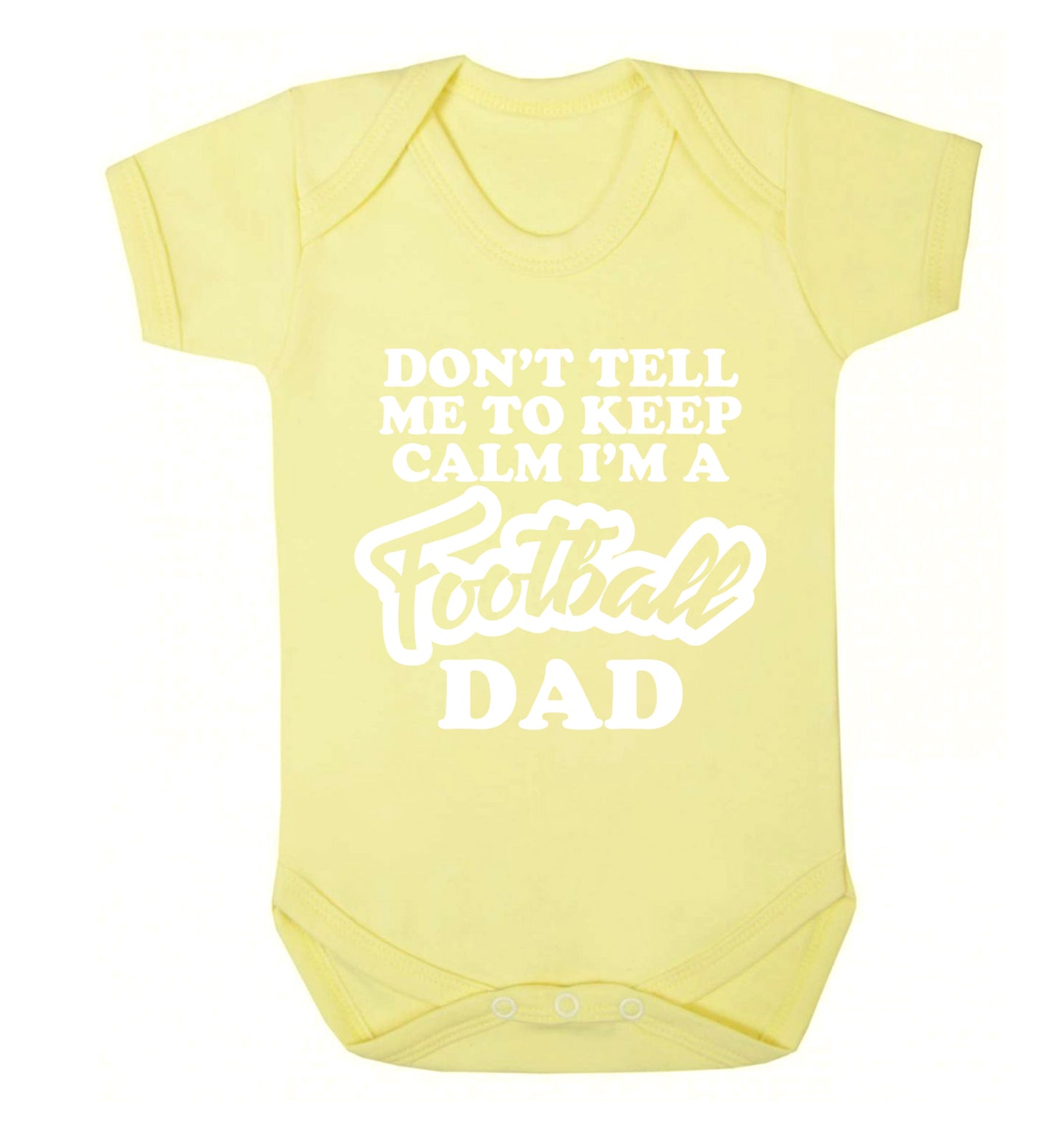 Don't tell me to keep calm I'm a football dad Baby Vest pale yellow 18-24 months