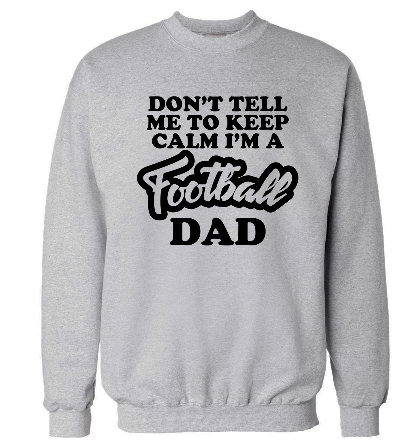 Don't tell me to keep calm I'm a football grandad Adult's unisexgrey Sweater 2XL