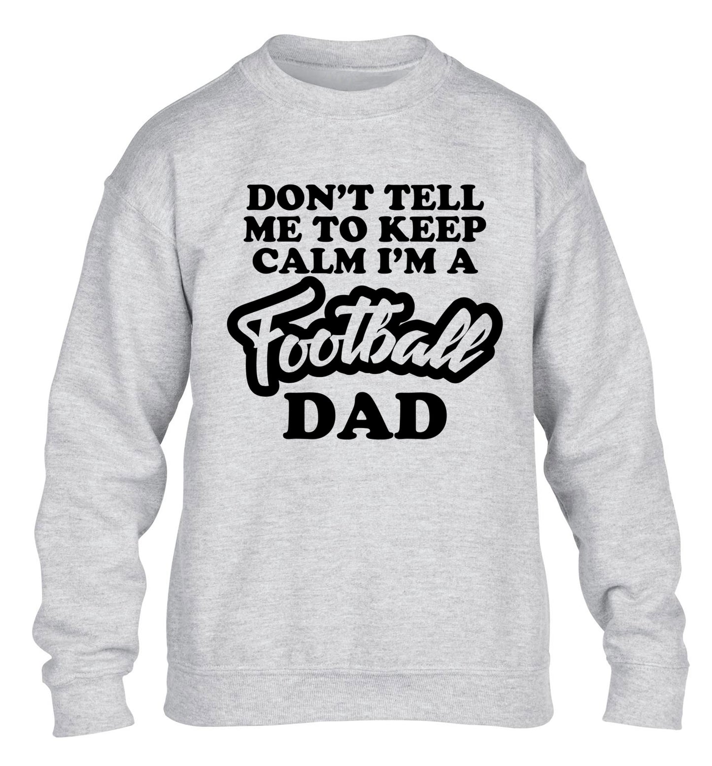 Don't tell me to keep calm I'm a football grandad children's grey sweater 12-14 Years