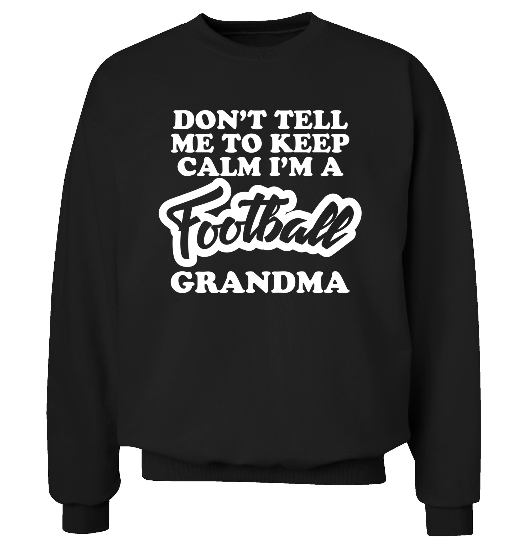 Don't tell me to keep calm I'm a football grandma Adult's unisexblack Sweater 2XL