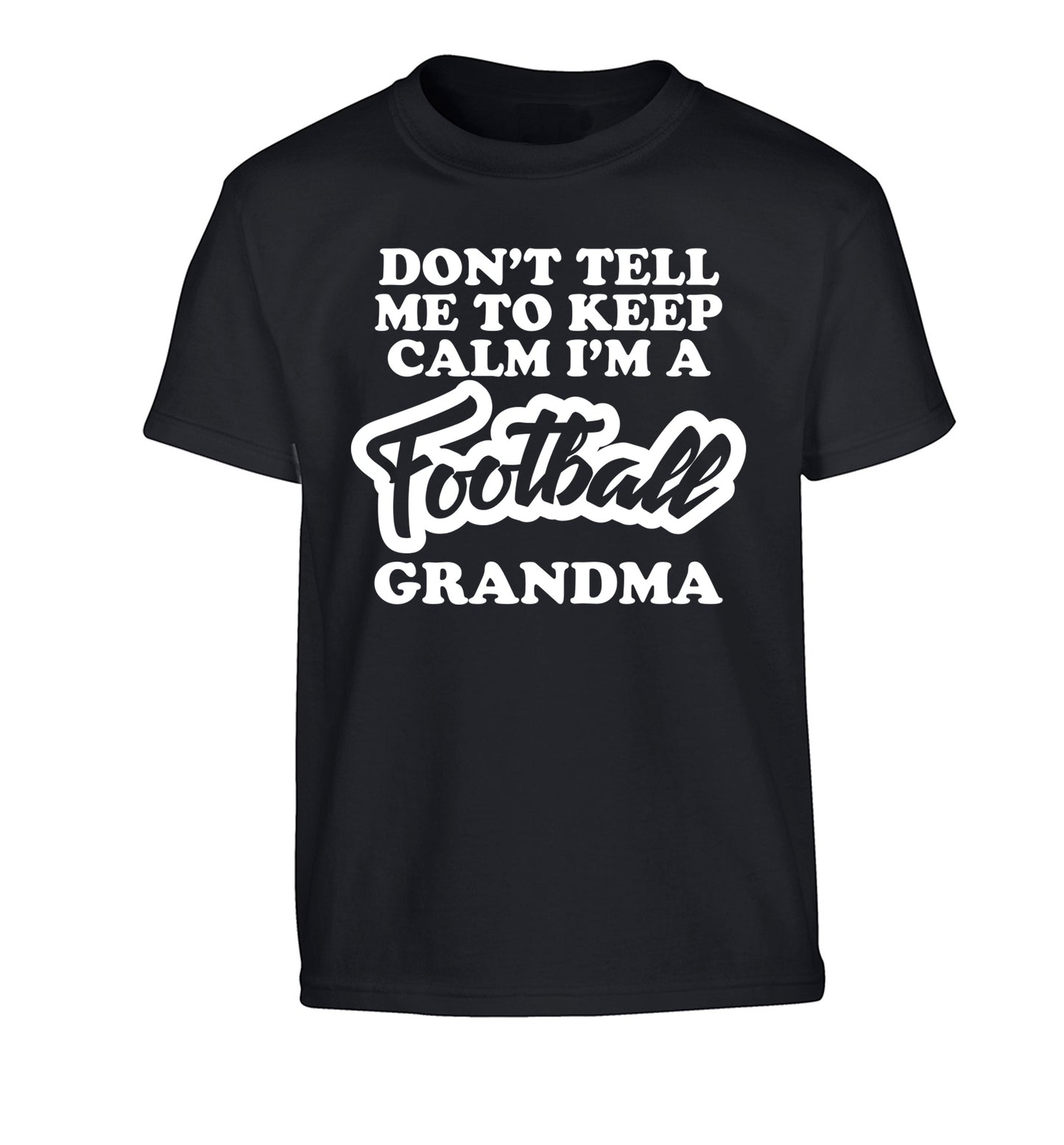Don't tell me to keep calm I'm a football grandma Children's black Tshirt 12-14 Years
