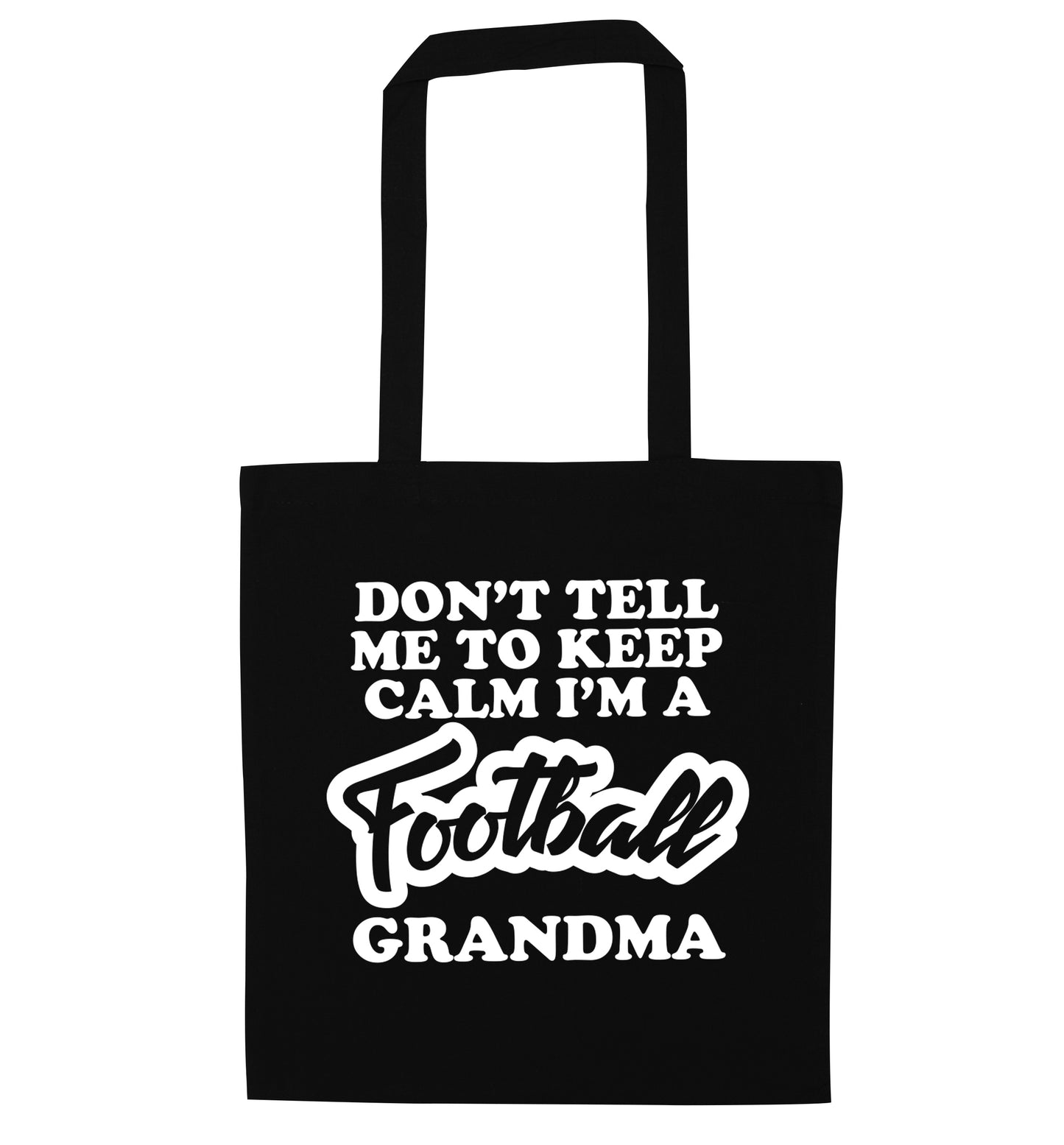 Don't tell me to keep calm I'm a football grandma black tote bag