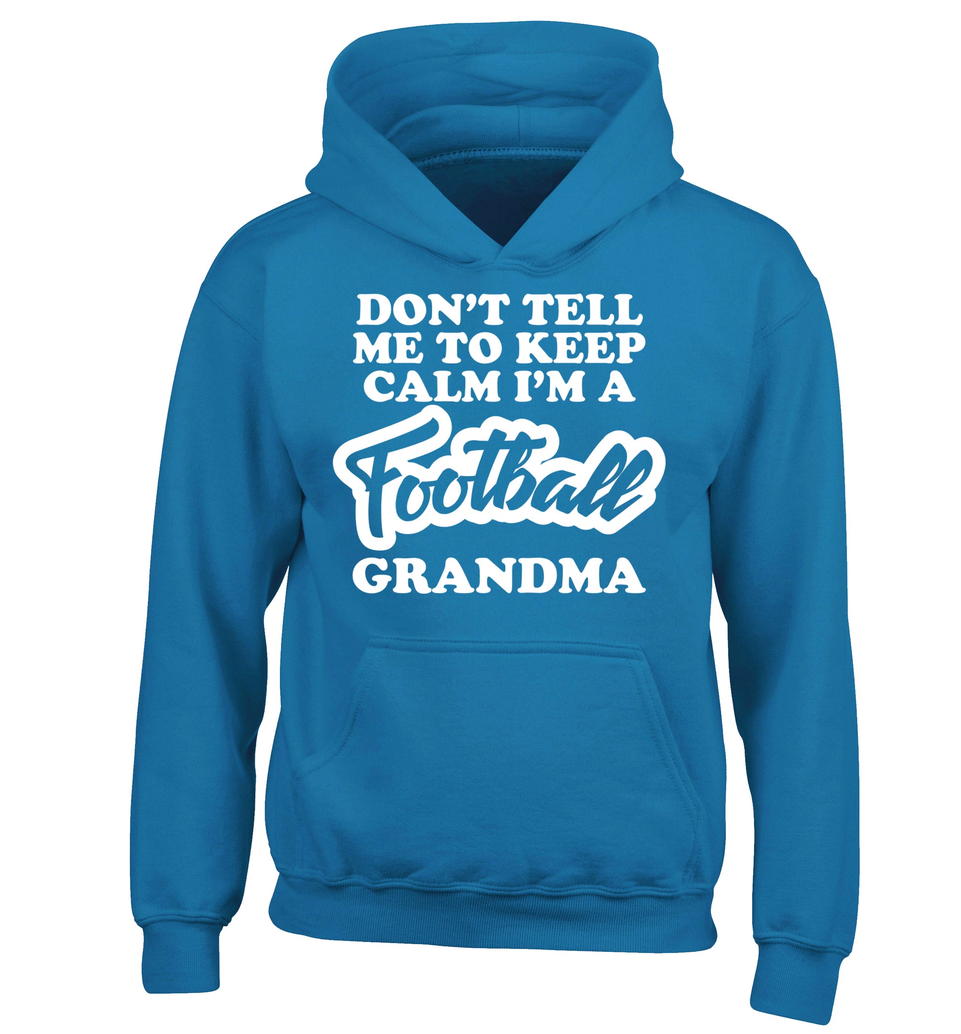 Don't tell me to keep calm I'm a football grandma children's blue hoodie 12-14 Years