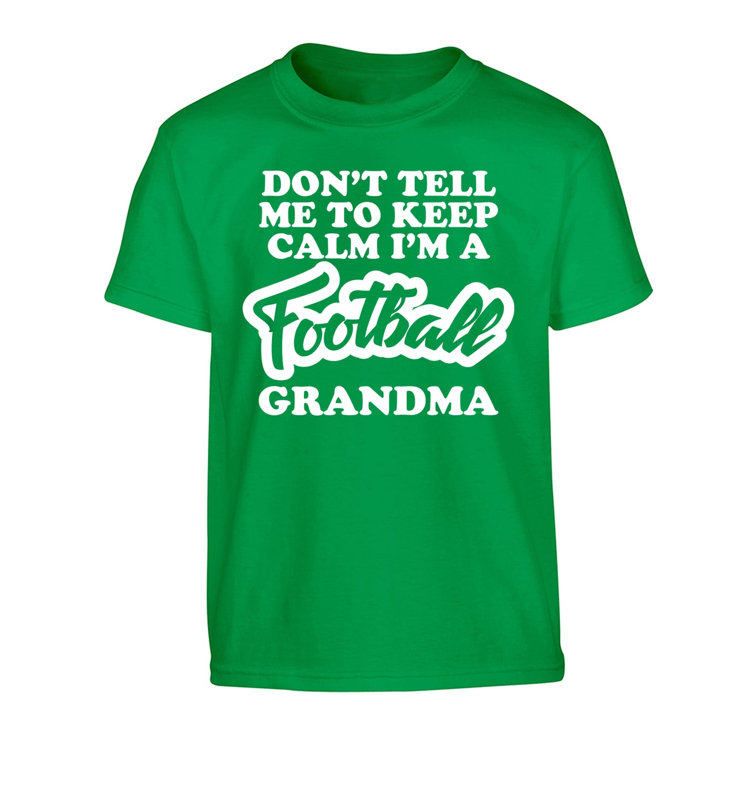 Don't tell me to keep calm I'm a football grandma Children's green Tshirt 12-14 Years