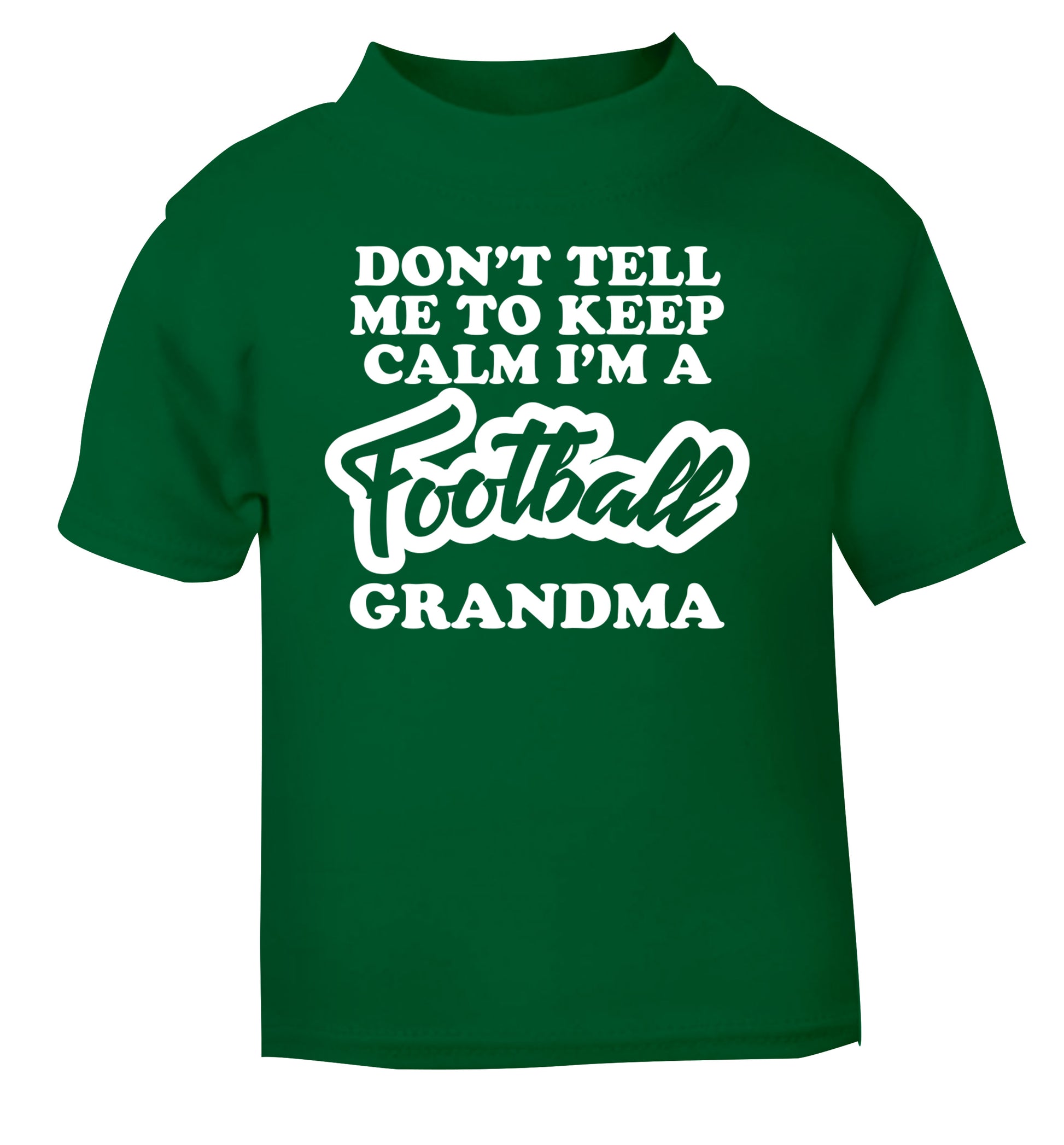 Don't tell me to keep calm I'm a football grandma green Baby Toddler Tshirt 2 Years