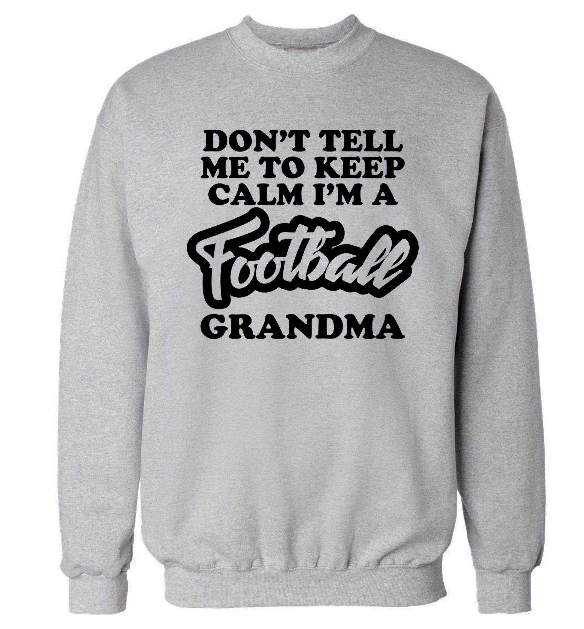 Don't tell me to keep calm I'm a football grandma Adult's unisexgrey Sweater 2XL