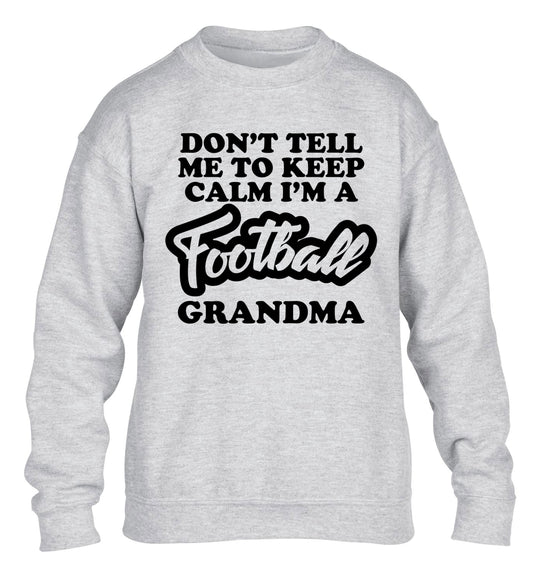 Don't tell me to keep calm I'm a football grandma children's grey sweater 12-14 Years